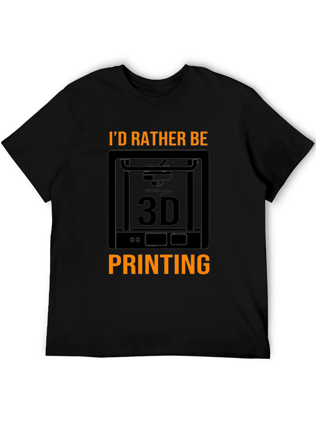 Id Rather Be 3D Printing Black T-Shirt