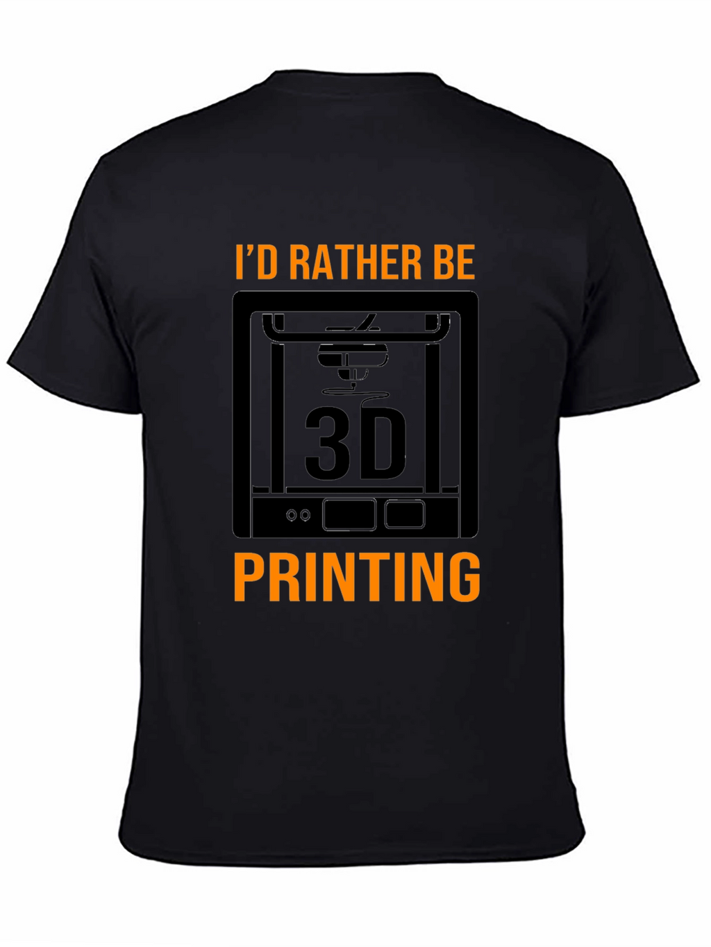 Id Rather Be 3D Printing Black T-Shirt