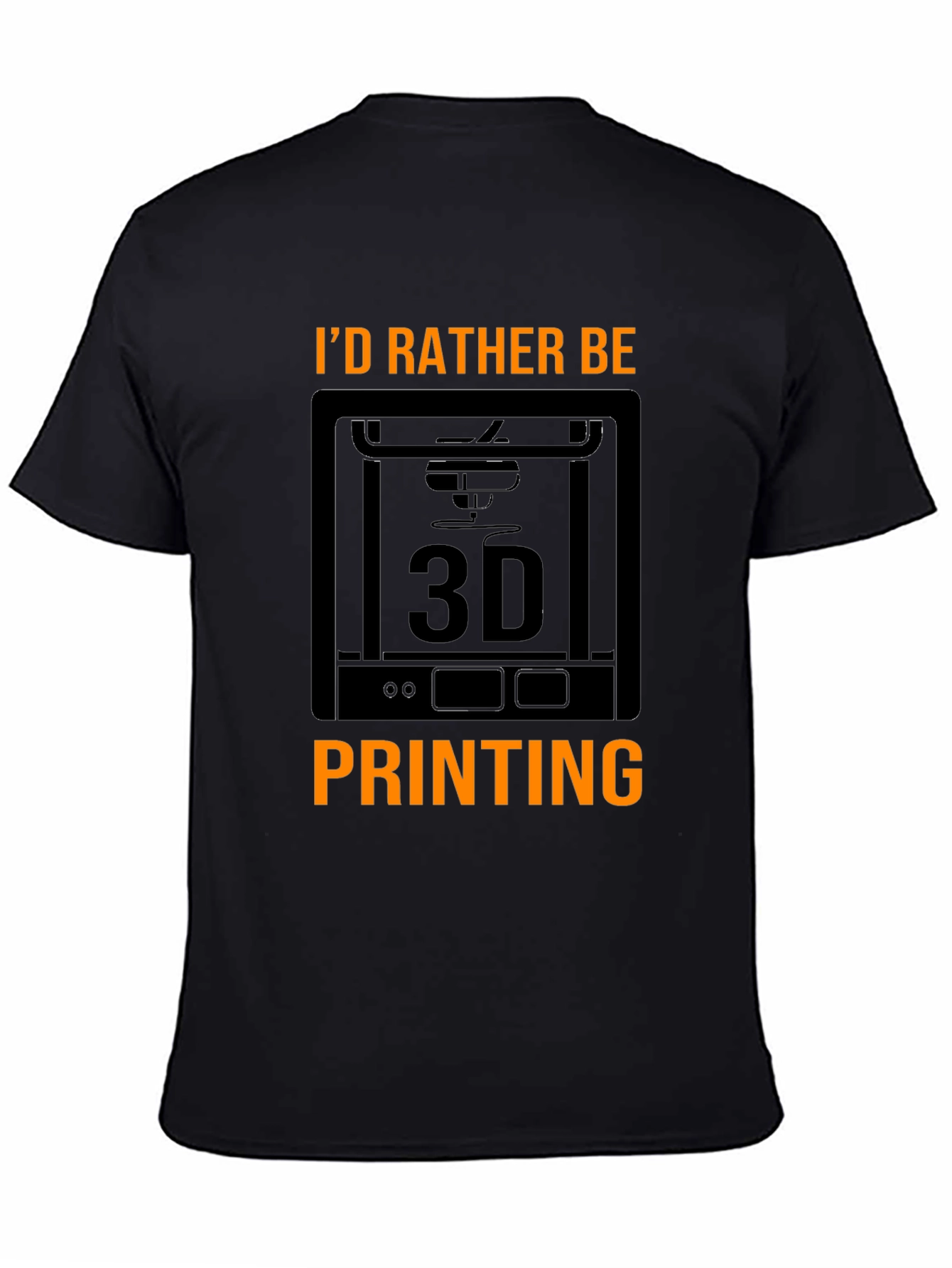 Id Rather Be 3D Printing Black T-Shirt