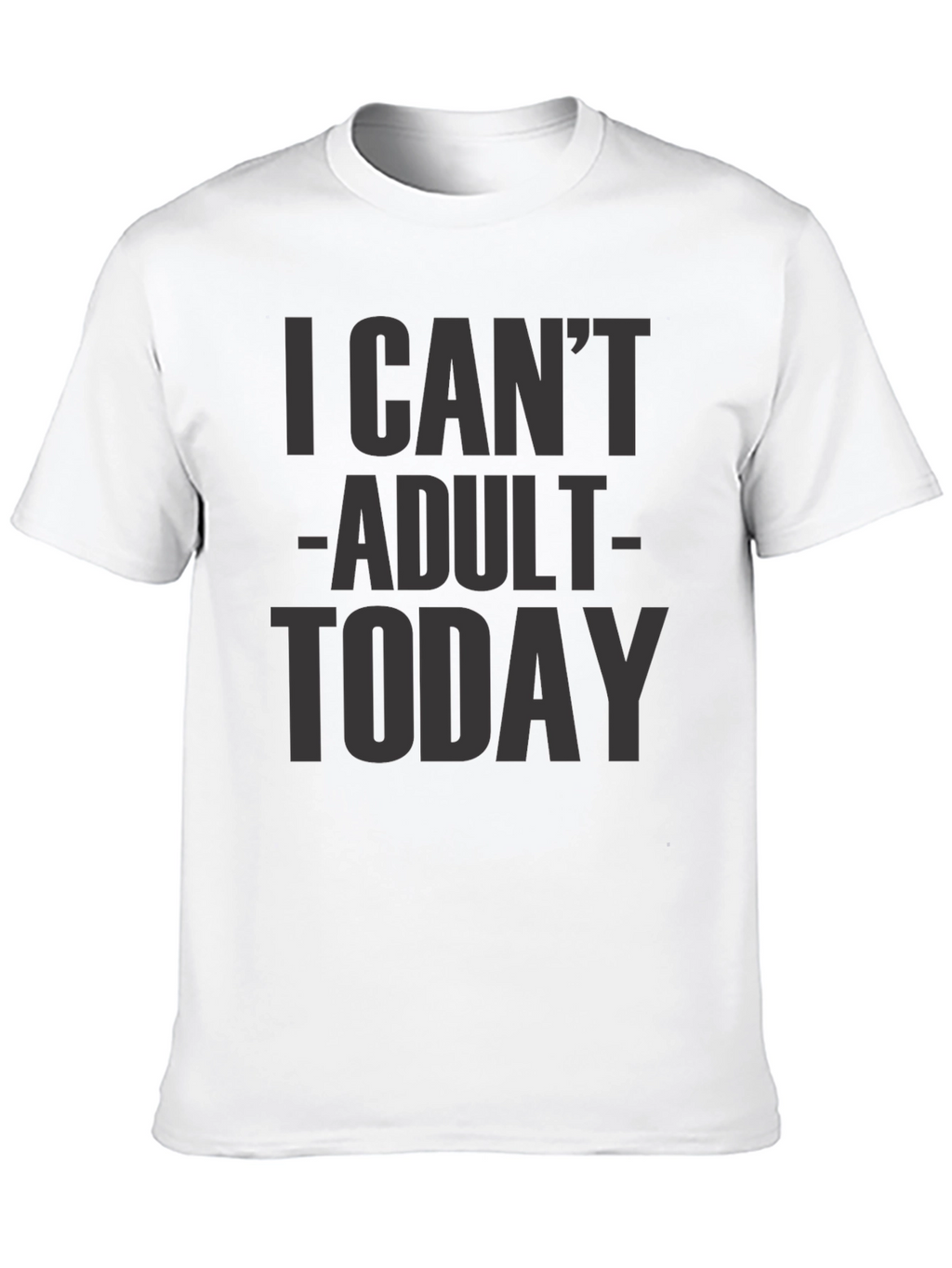 I Cant Adult Today Graphic Tee