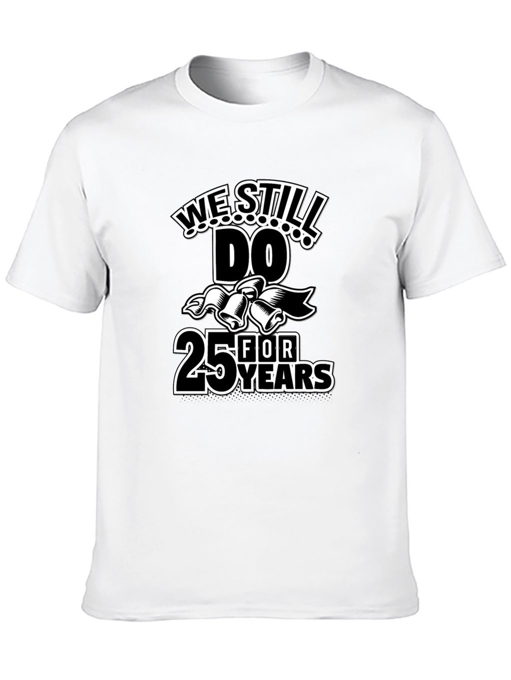 We Still Do 25 Years Anniversary T-Shirt