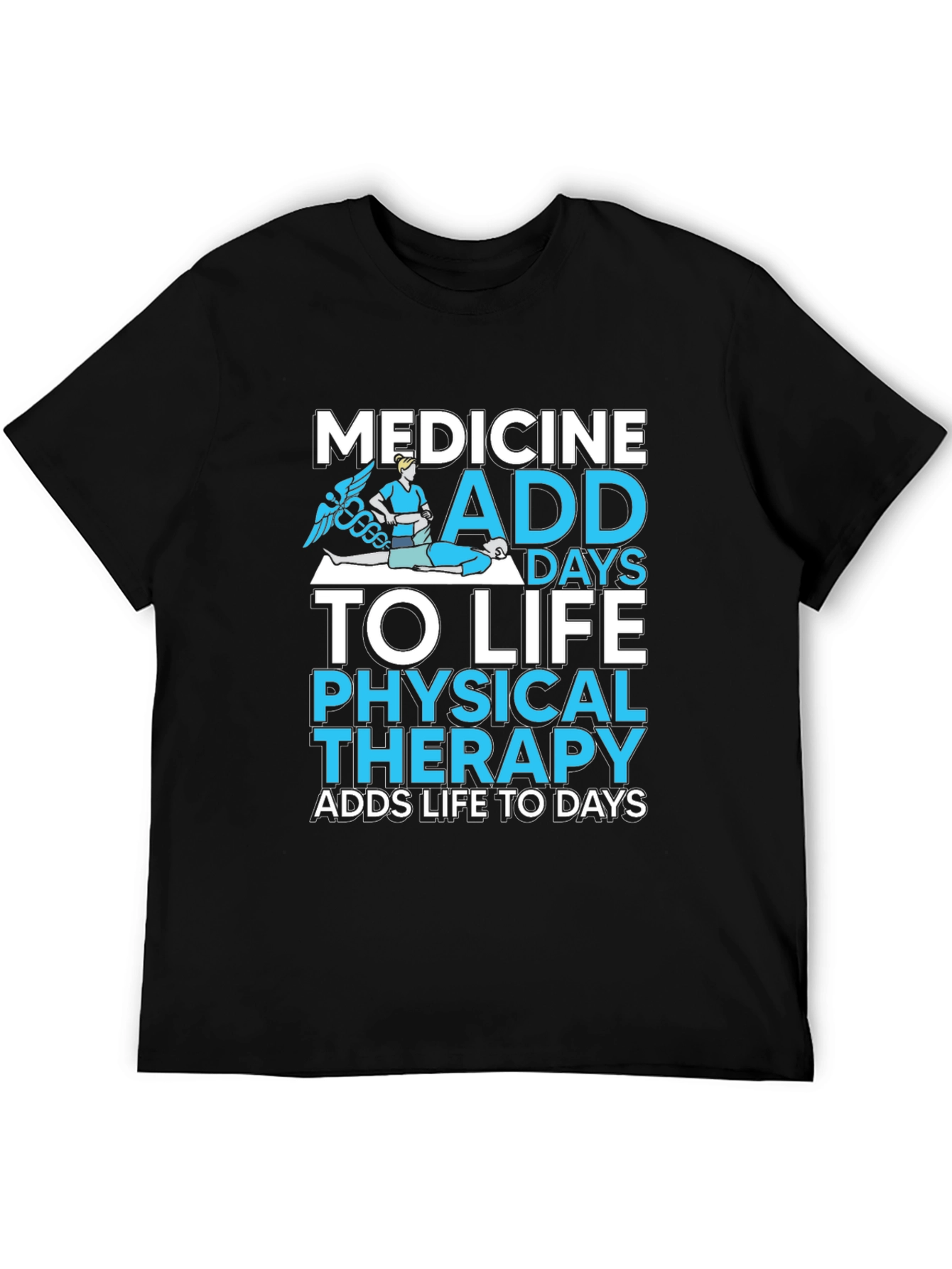 Medicine Physical Therapy Adds Life to Days Black T-Shirt