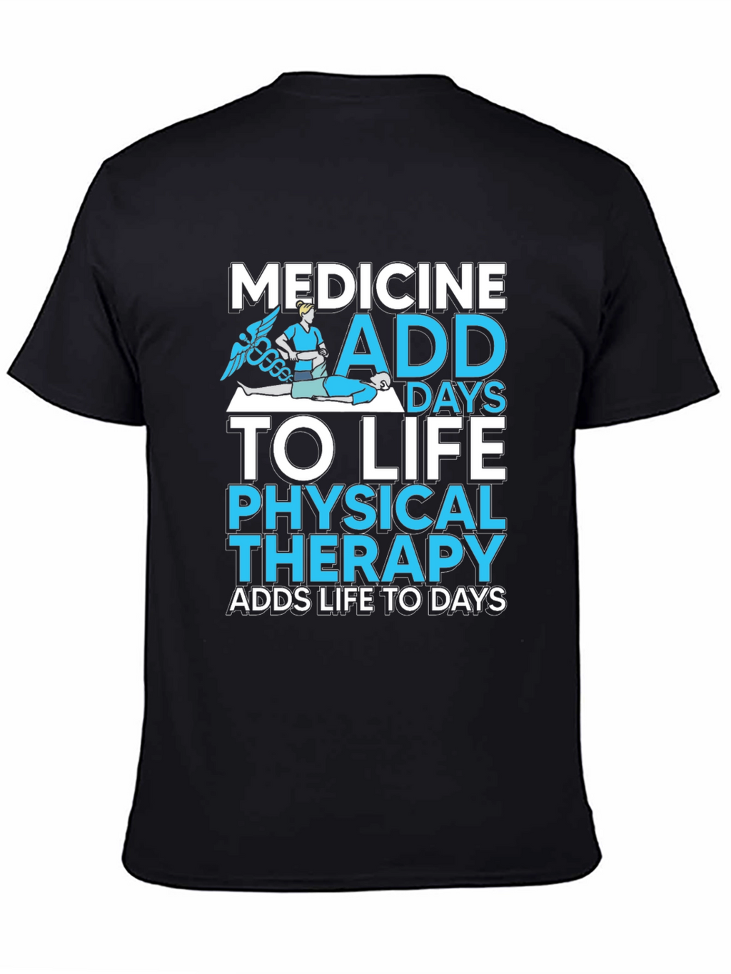 Medicine Physical Therapy Adds Life to Days Black T-Shirt