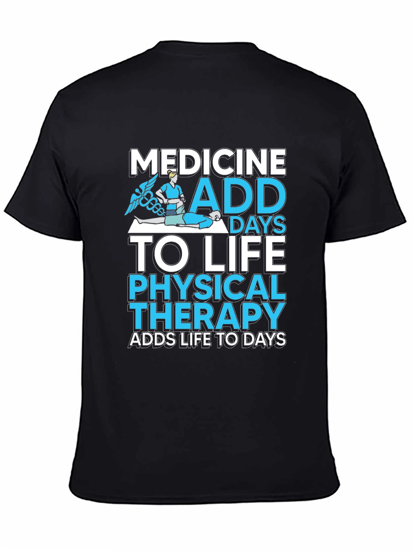 Medicine Physical Therapy Adds Life to Days Black T-Shirt