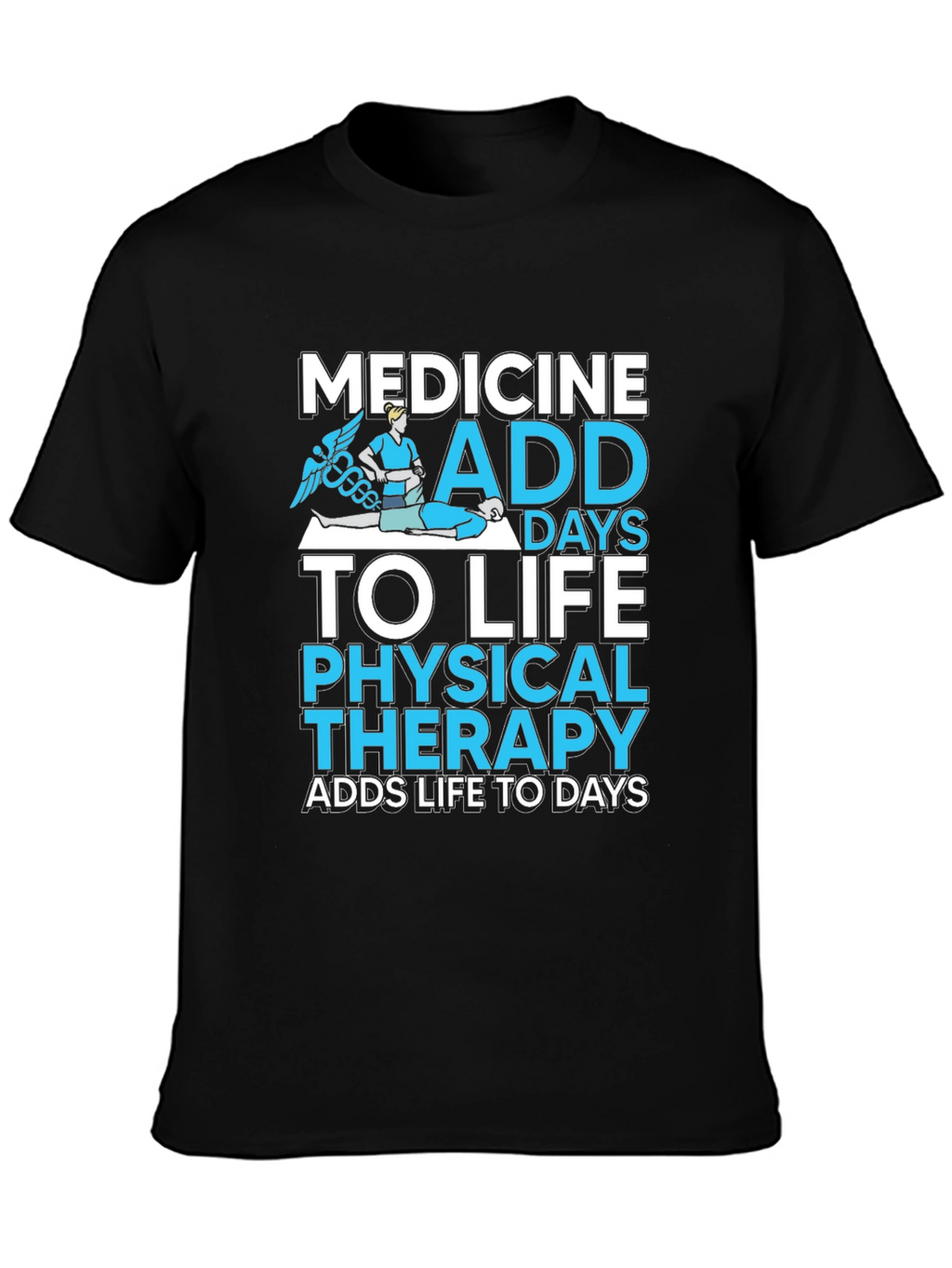 Medicine Physical Therapy Adds Life to Days Black T-Shirt