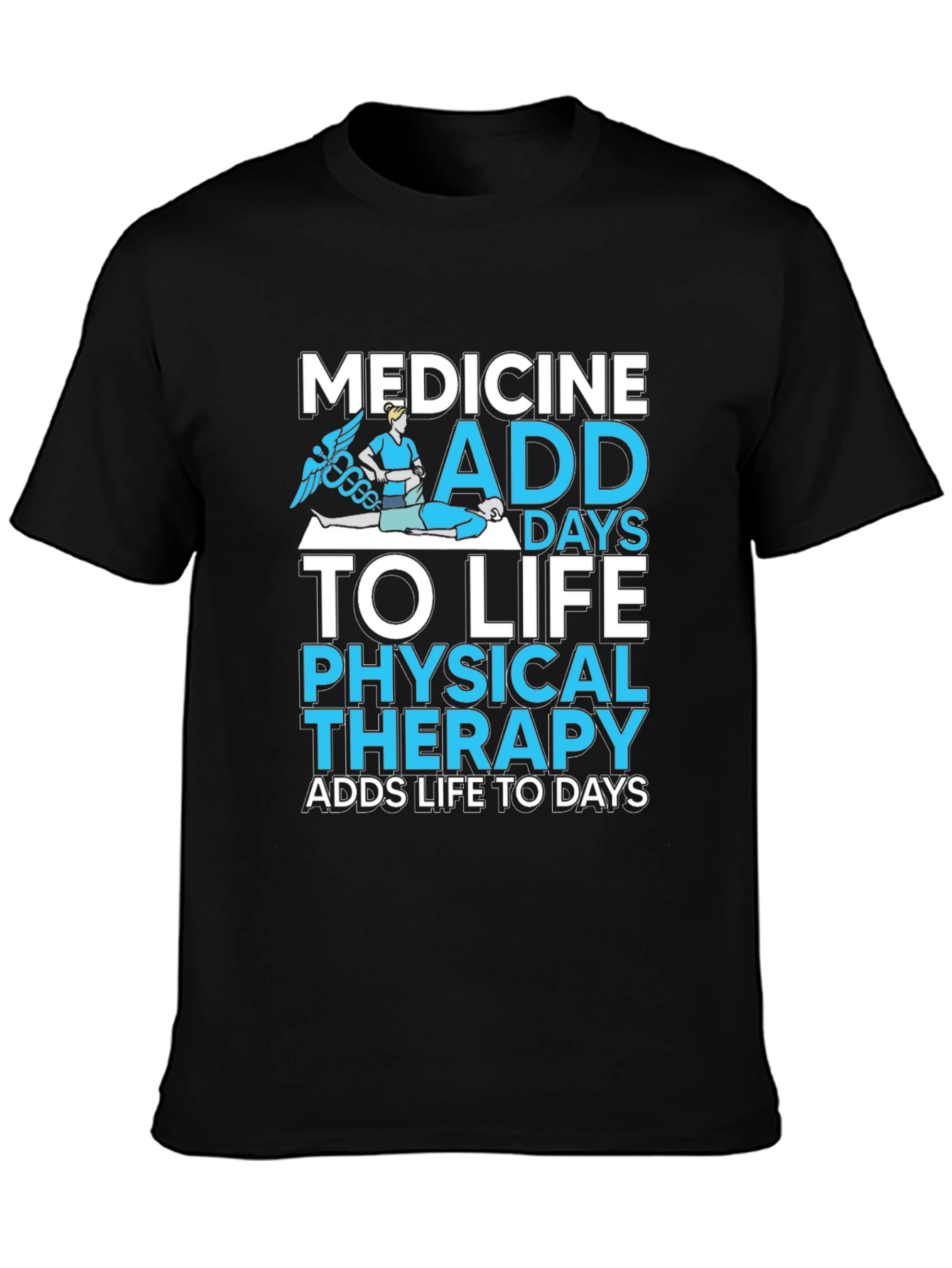 Medicine Physical Therapy Adds Life to Days Black T-Shirt