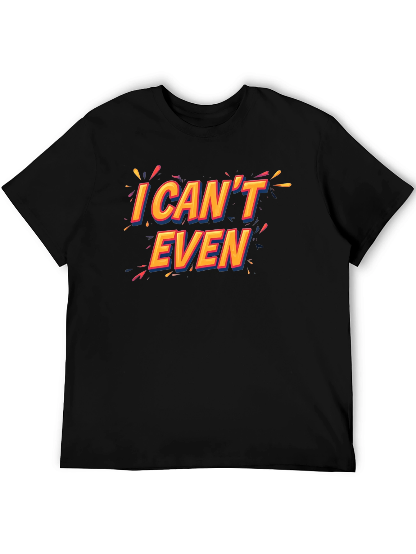 I Cant Even Black T-Shirt Funny Graphic Tee