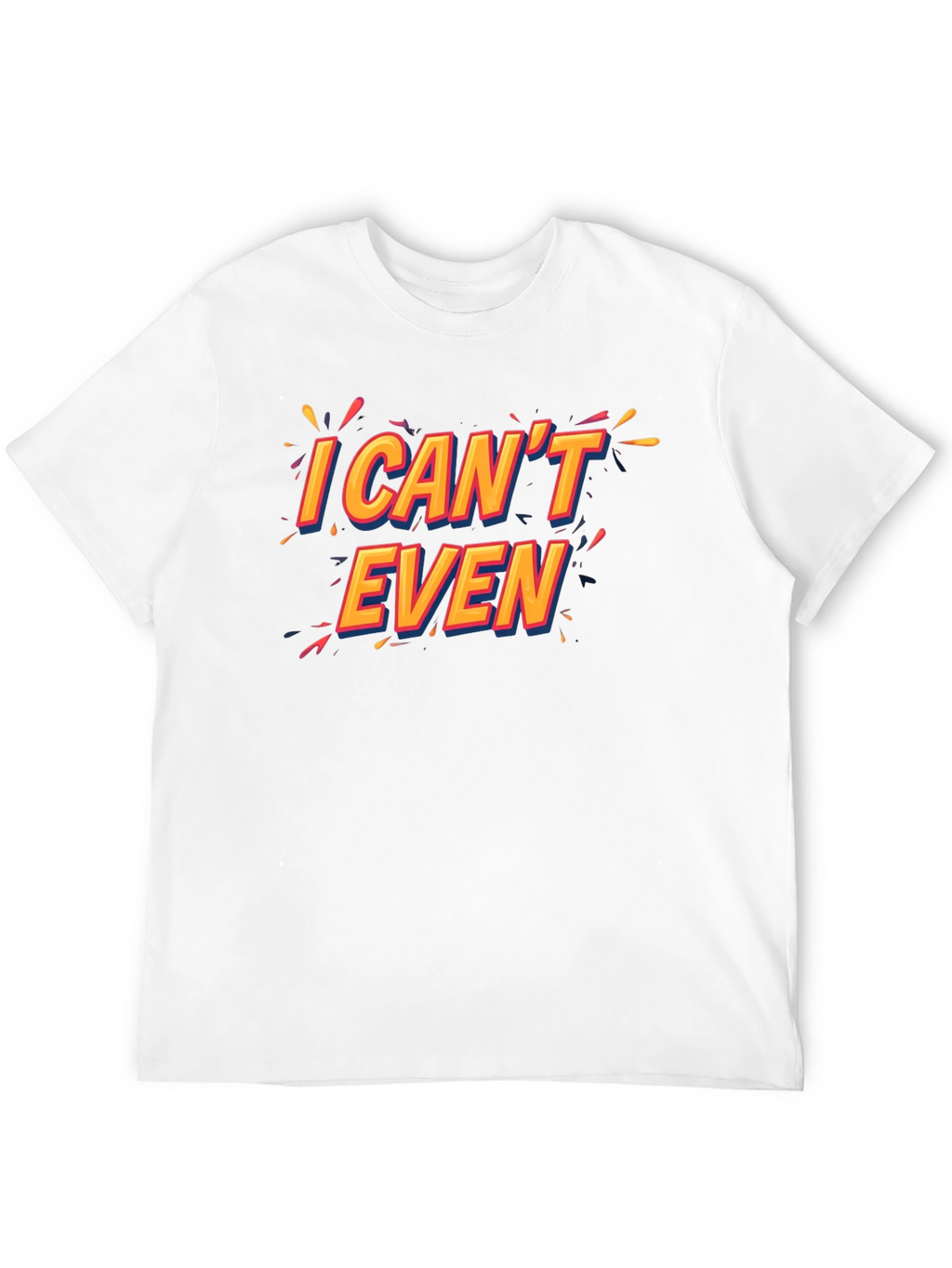 I Cant Even Black T-Shirt Funny Graphic Tee