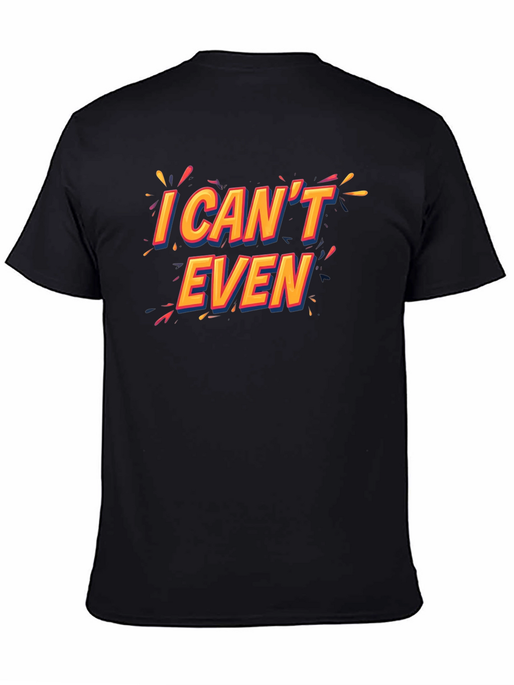 I Cant Even Black T-Shirt Funny Graphic Tee