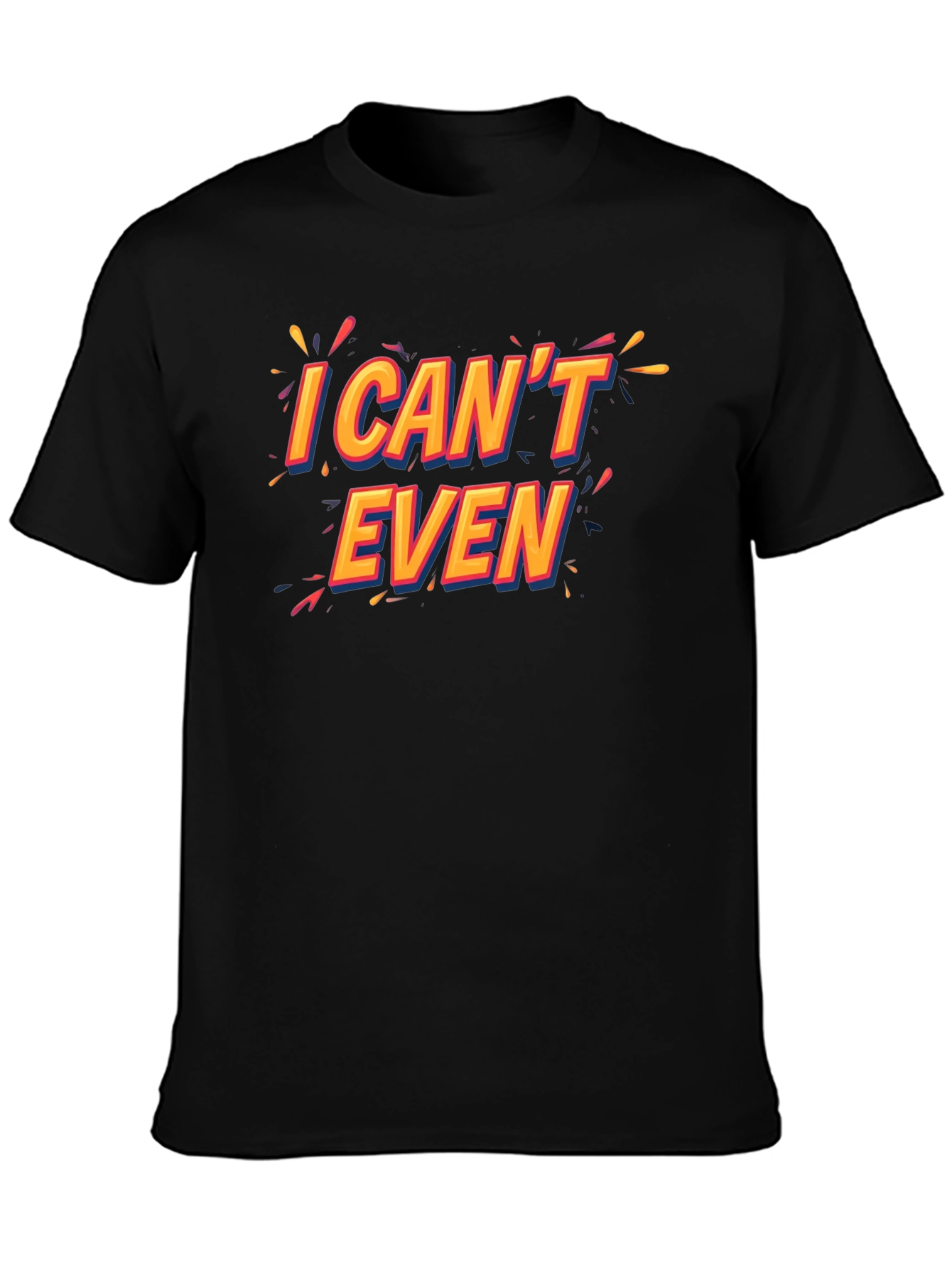 I Cant Even Black T-Shirt Funny Graphic Tee
