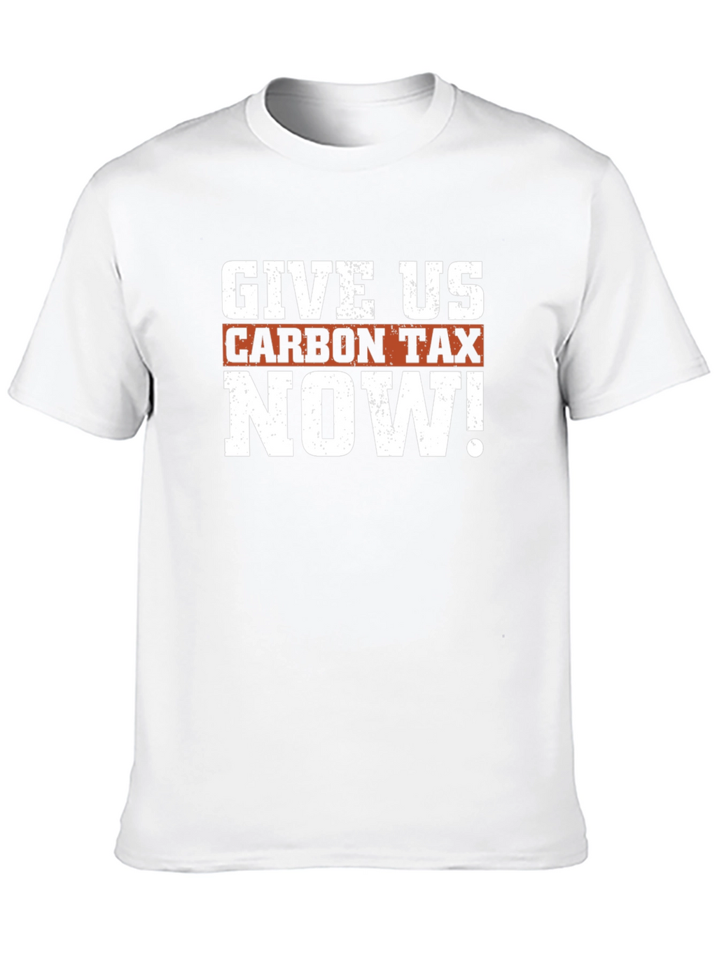 Give Us Carbon Tax Now! Graphic T-Shirt