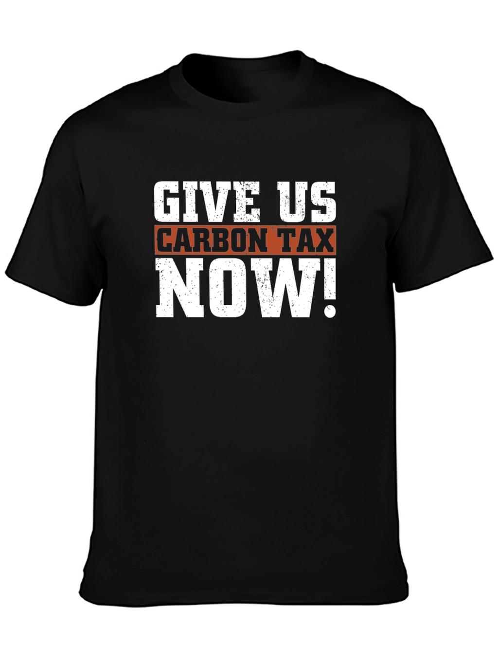 Give Us Carbon Tax Now! Graphic T-Shirt