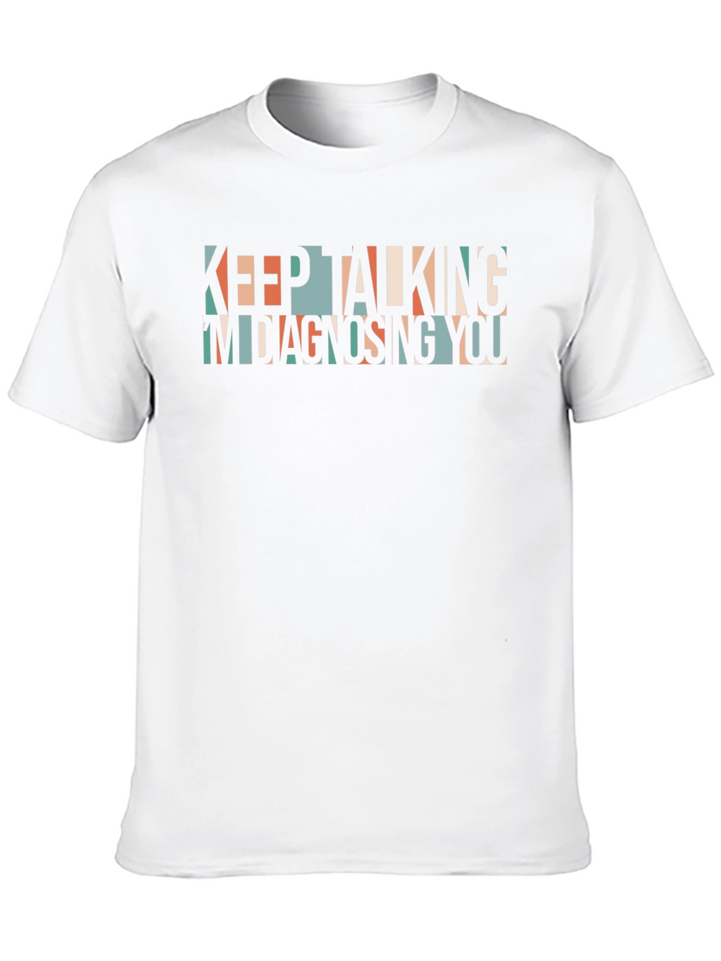 Keep Talking Im Diagnosing You Graphic Tee
