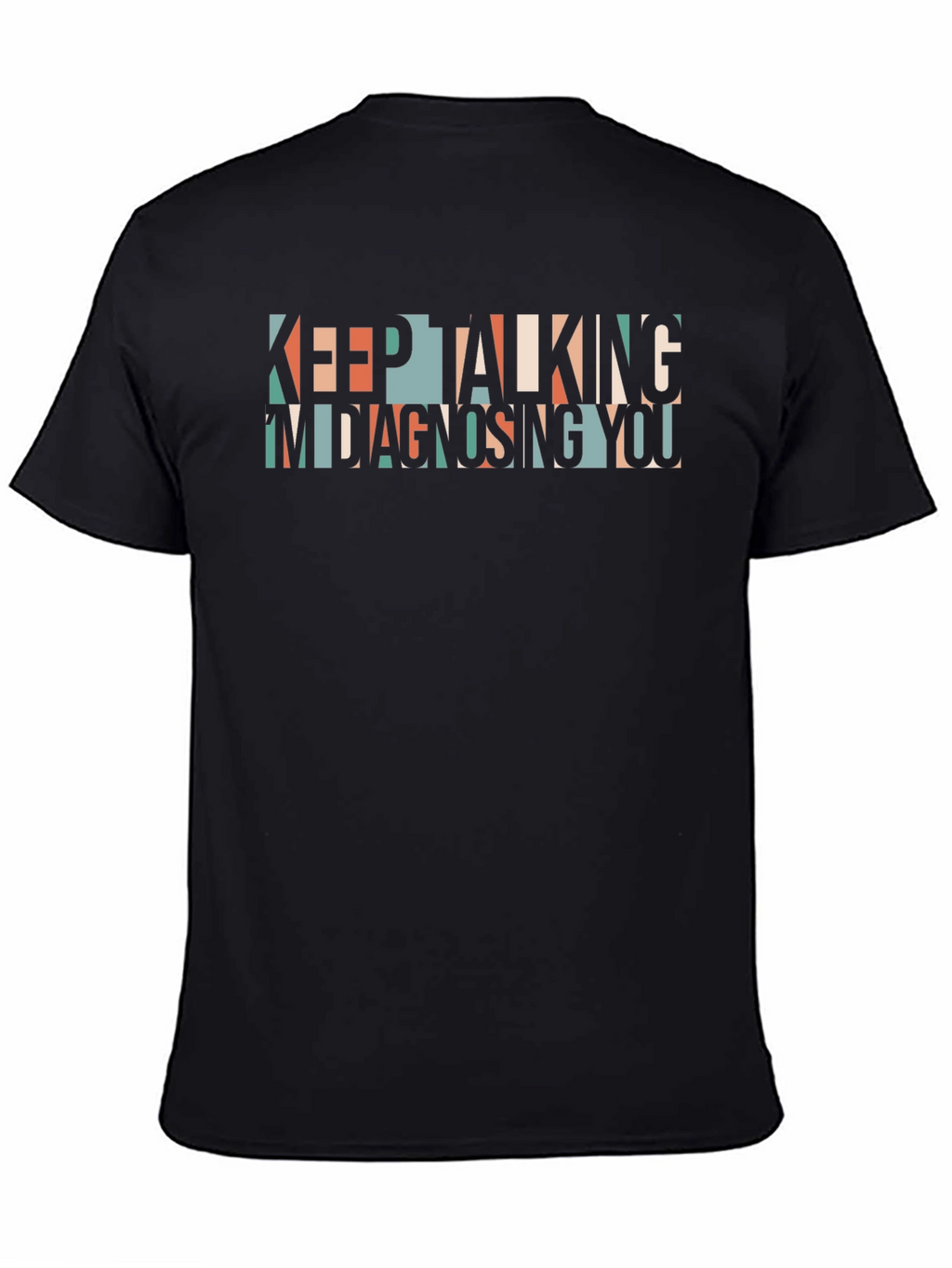 Keep Talking Im Diagnosing You Graphic Tee