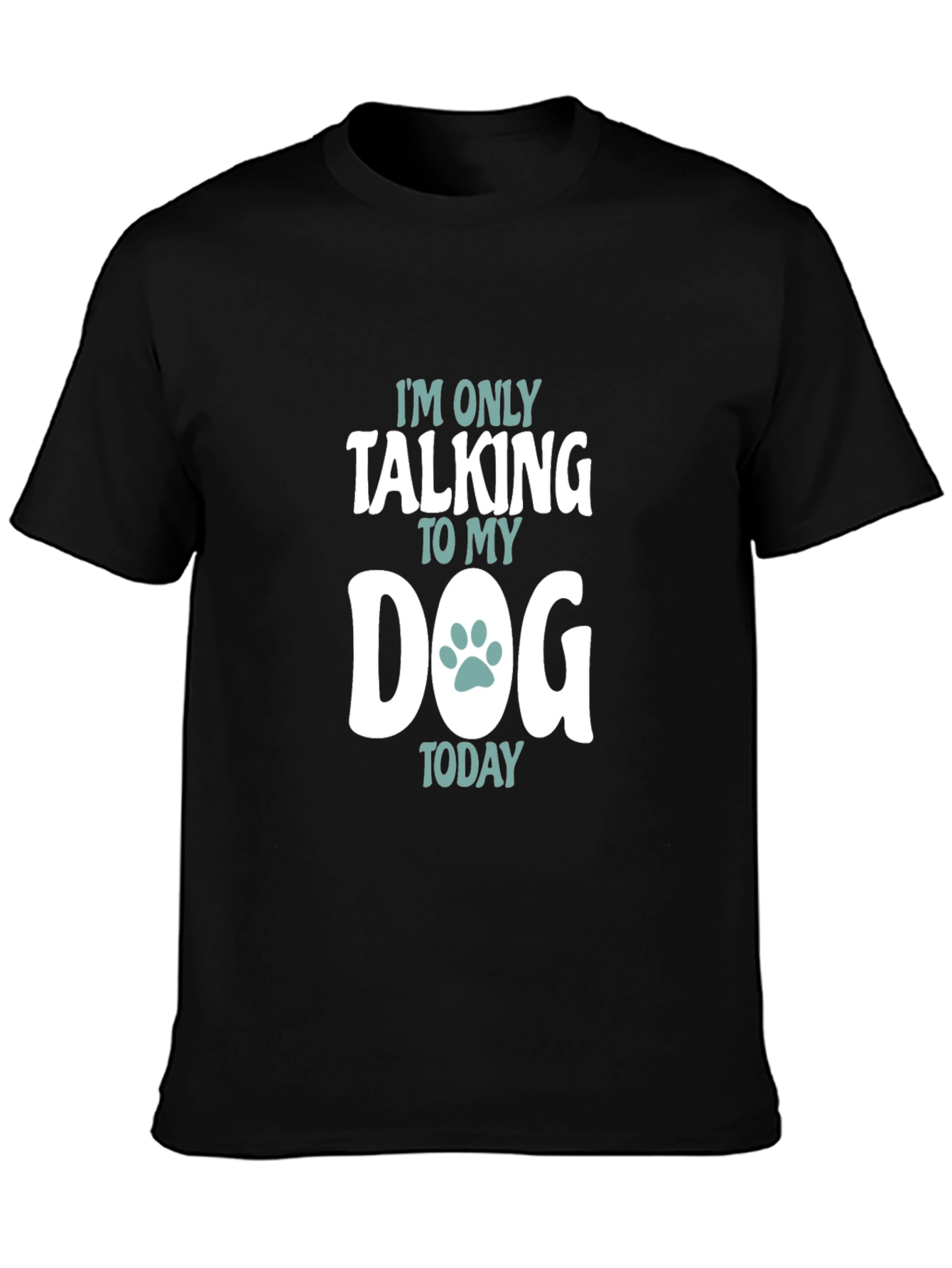 Dog Lover T-Shirt - Im Only Talking to My Dog Today Tee