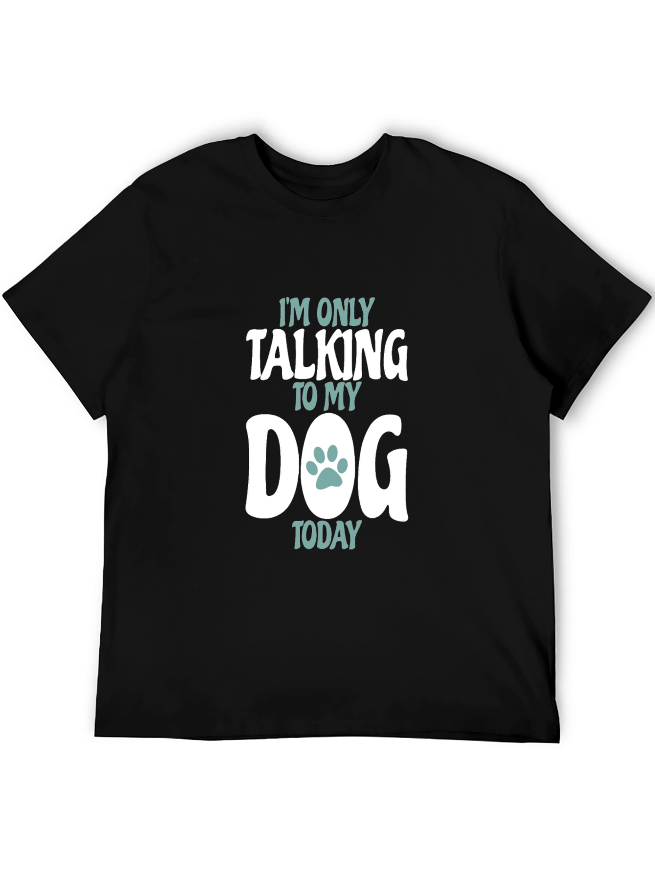 Dog Lover T-Shirt - Im Only Talking to My Dog Today Tee