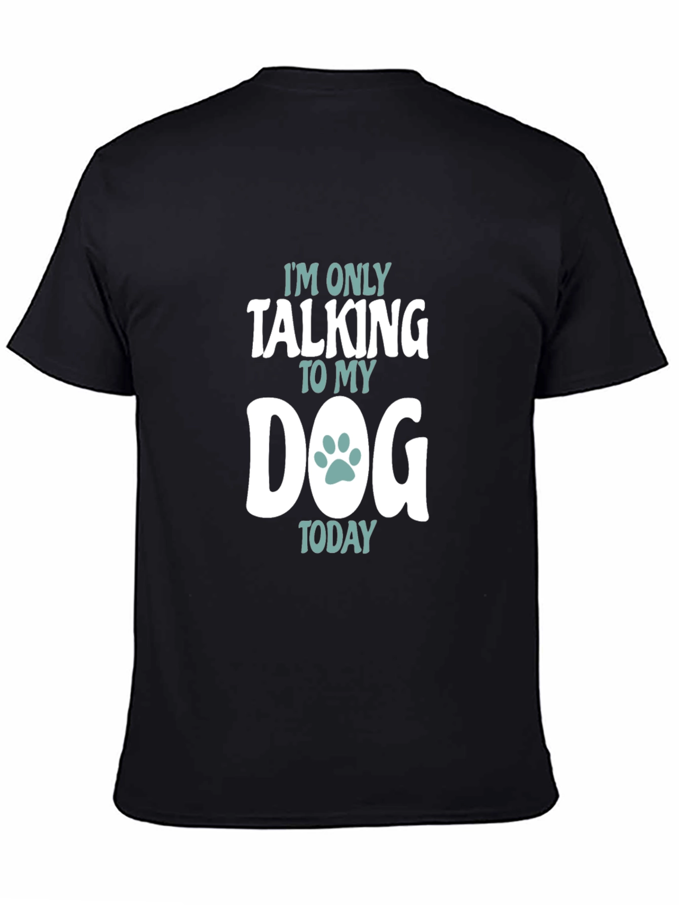 Dog Lover T-Shirt - Im Only Talking to My Dog Today Tee