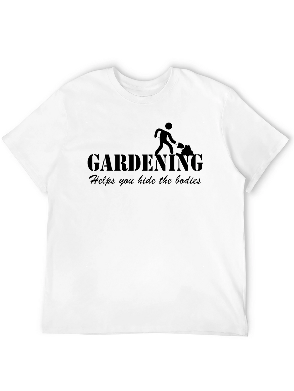 Gardening Helps You Hide the Bodies Funny Mens T-Shirt