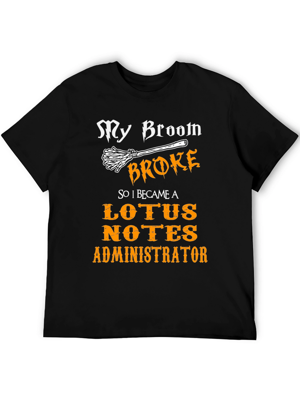 My Broom Broke Lotus Notes Administrator Black T-Shirt