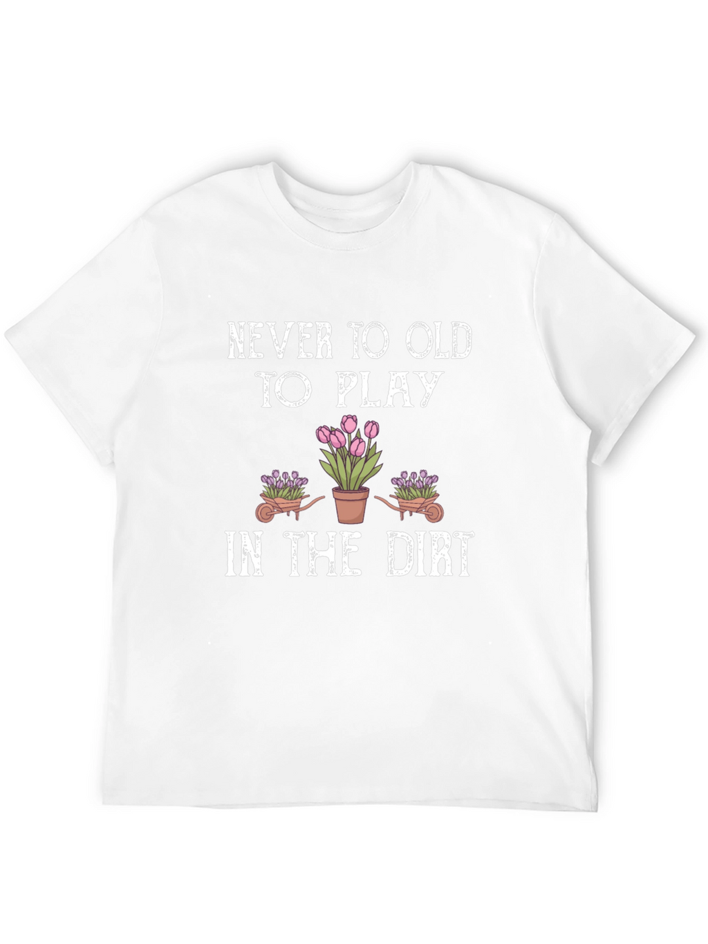 Never Too Old To Play Gardening T-Shirt