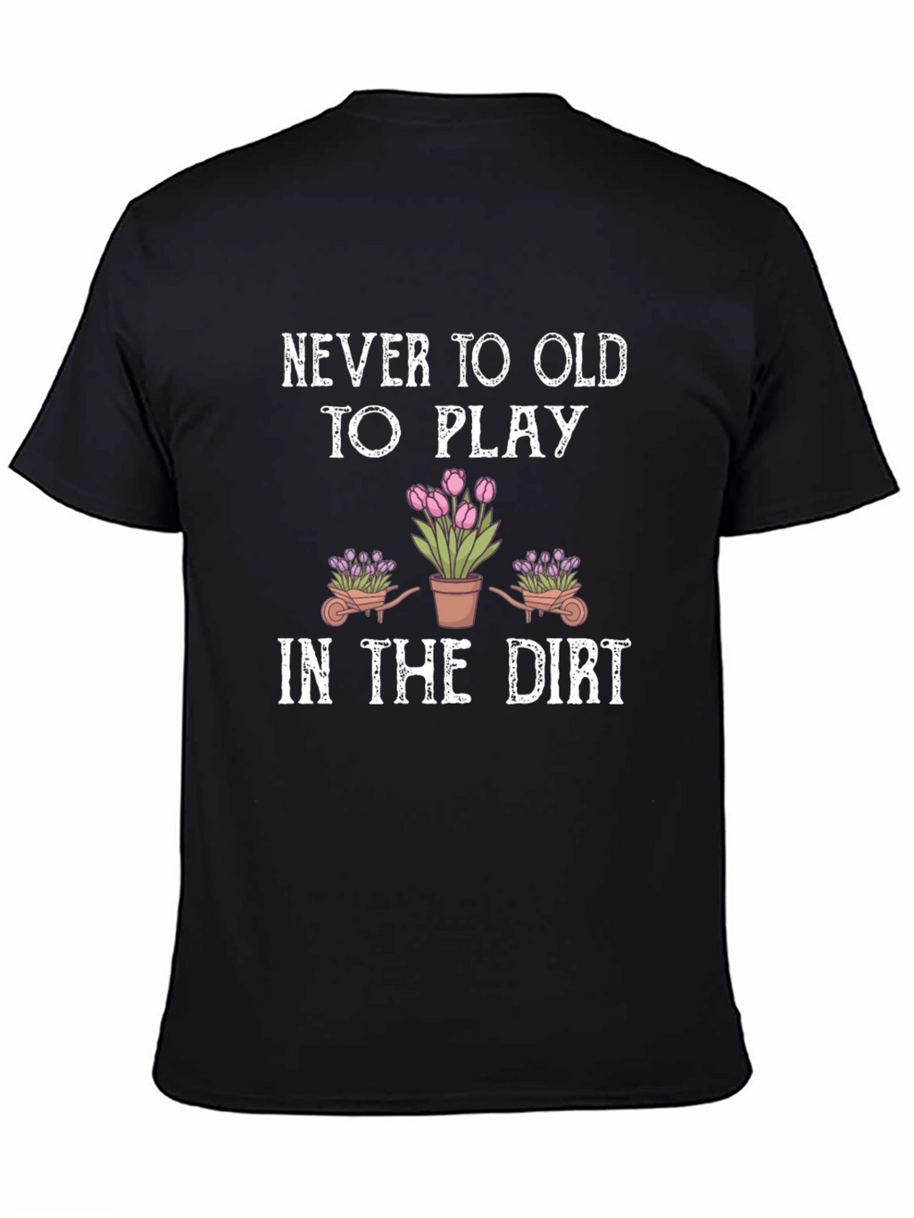 Never Too Old To Play Gardening T-Shirt