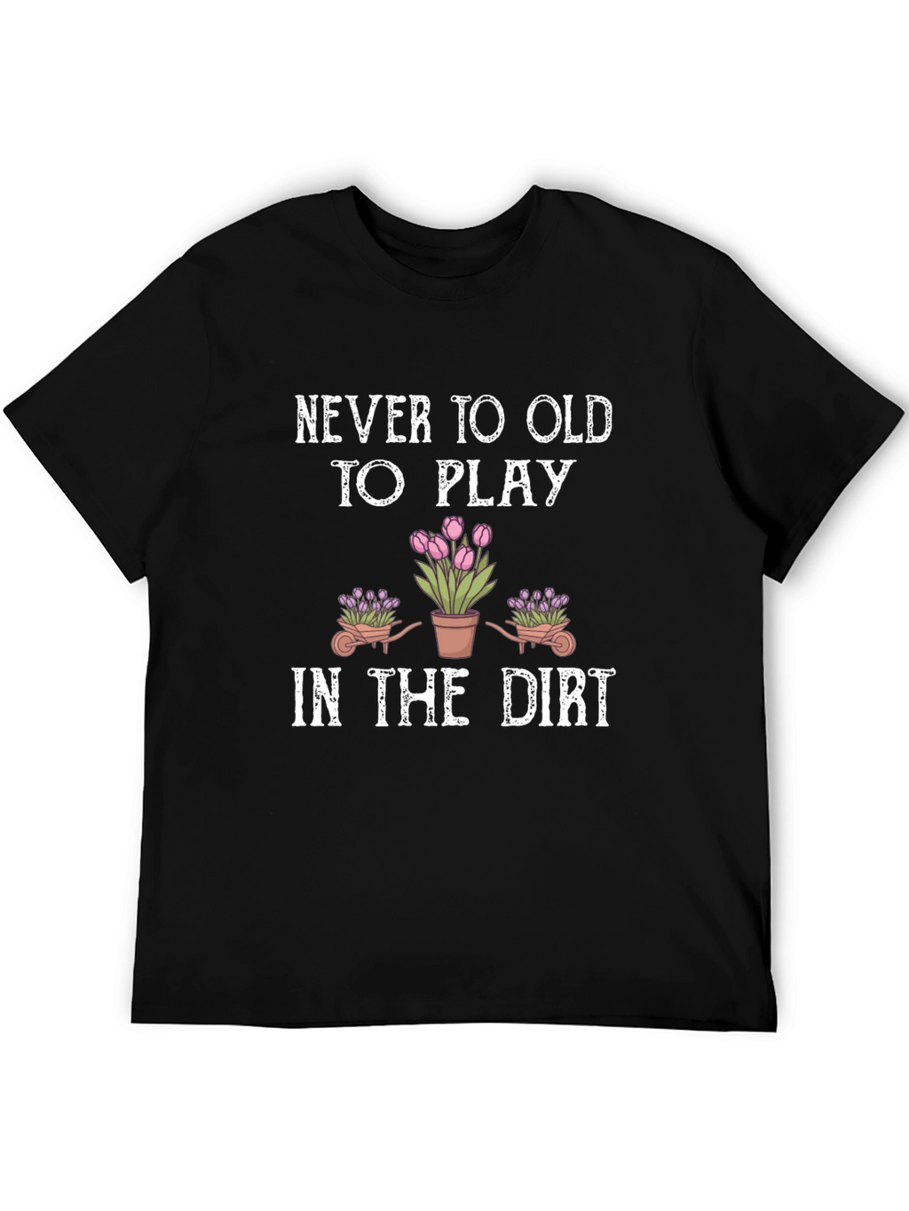 Never Too Old To Play Gardening T-Shirt