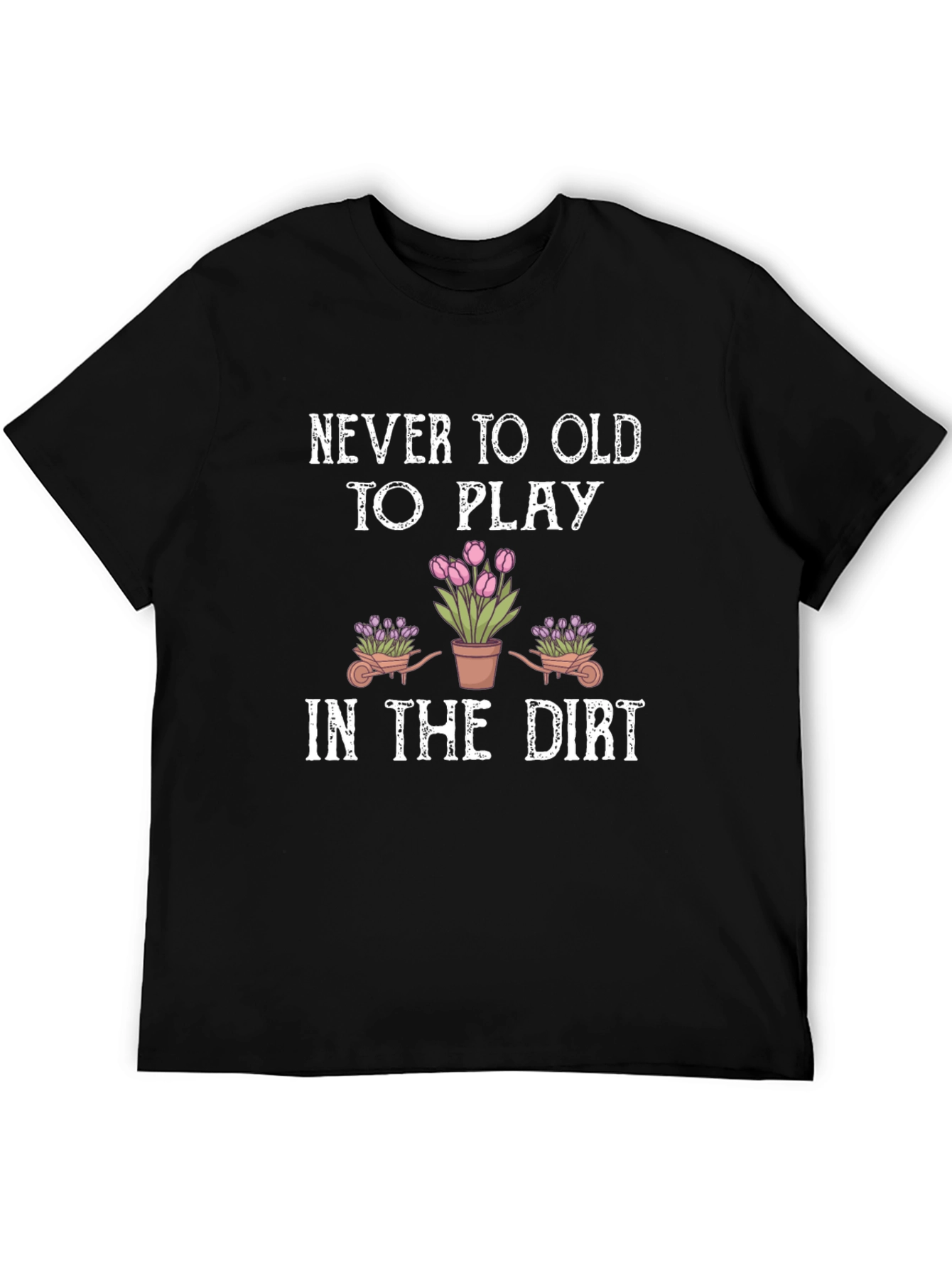 Never Too Old To Play Gardening T-Shirt