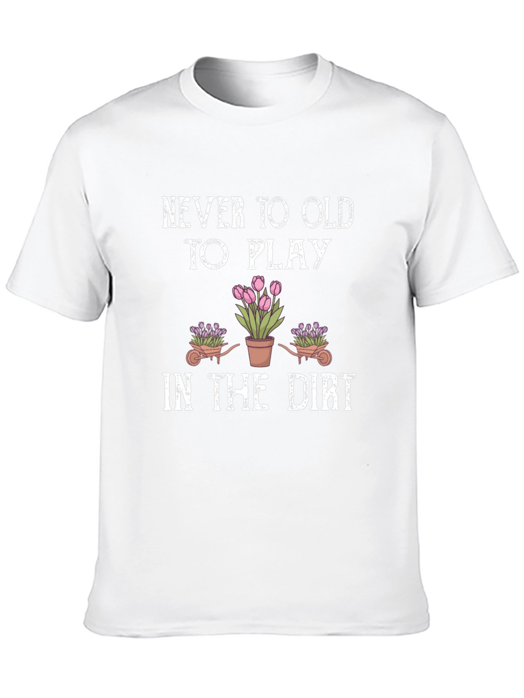 Never Too Old To Play Gardening T-Shirt