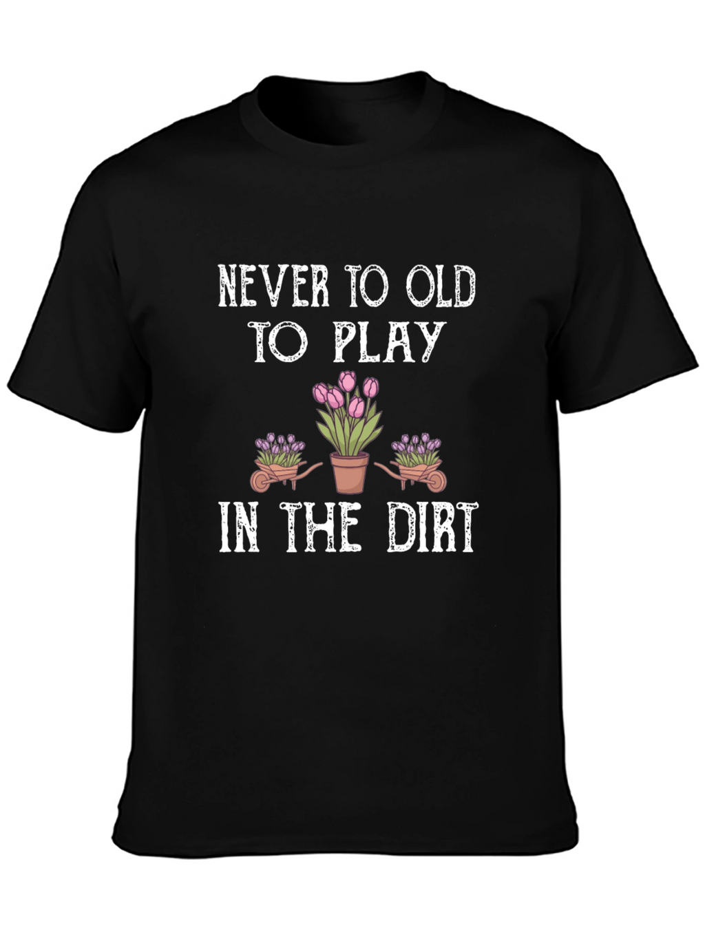 Never Too Old To Play Gardening T-Shirt