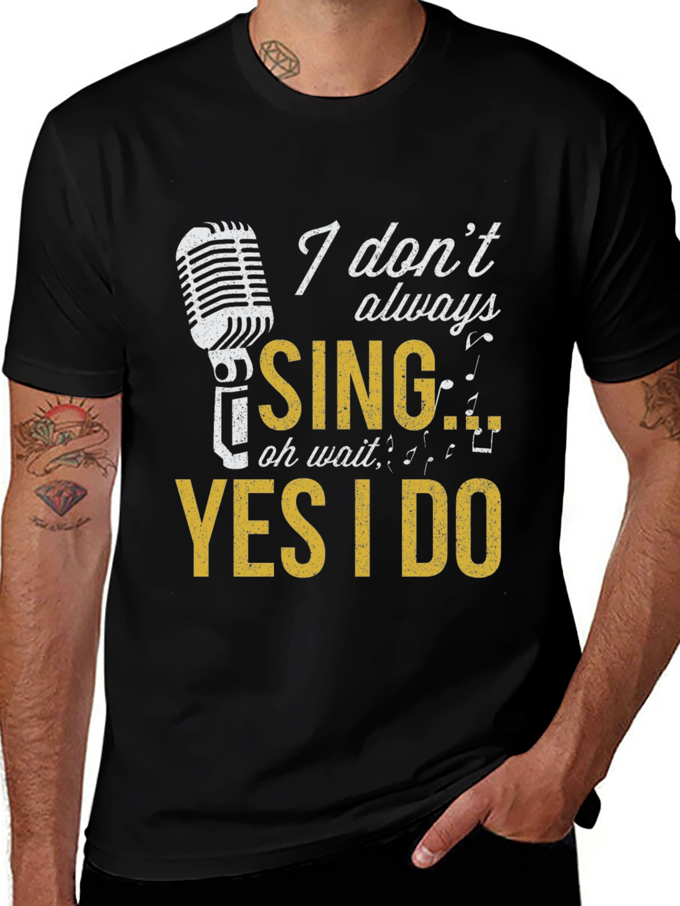 Singer T-Shirt: I Dont Always Sing Oh Wait Yes I Do