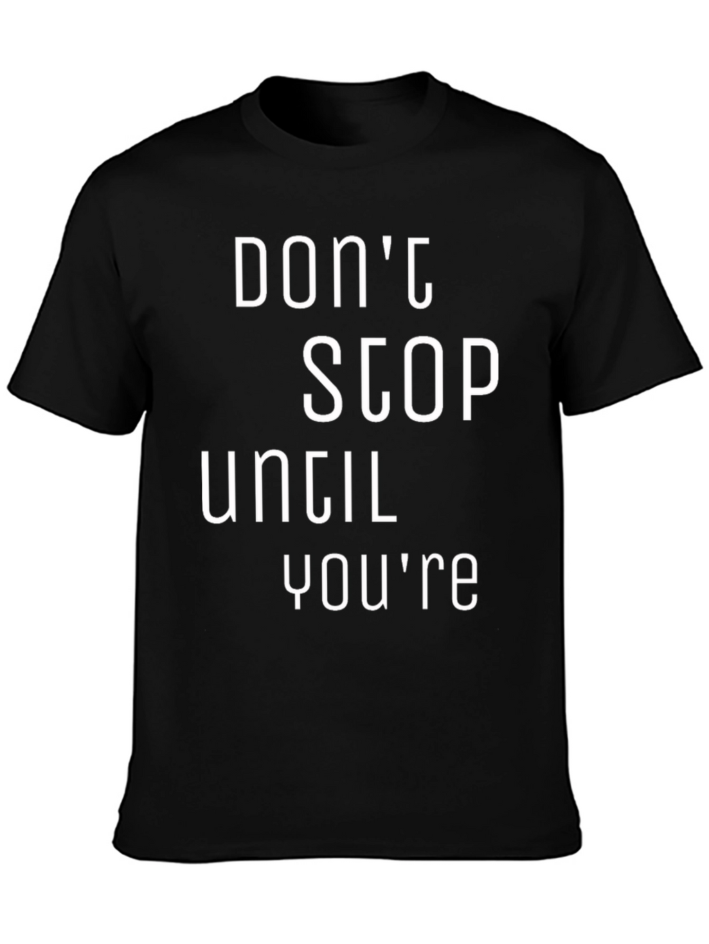 Motivational Black T-Shirt: Dont Stop Until Youre