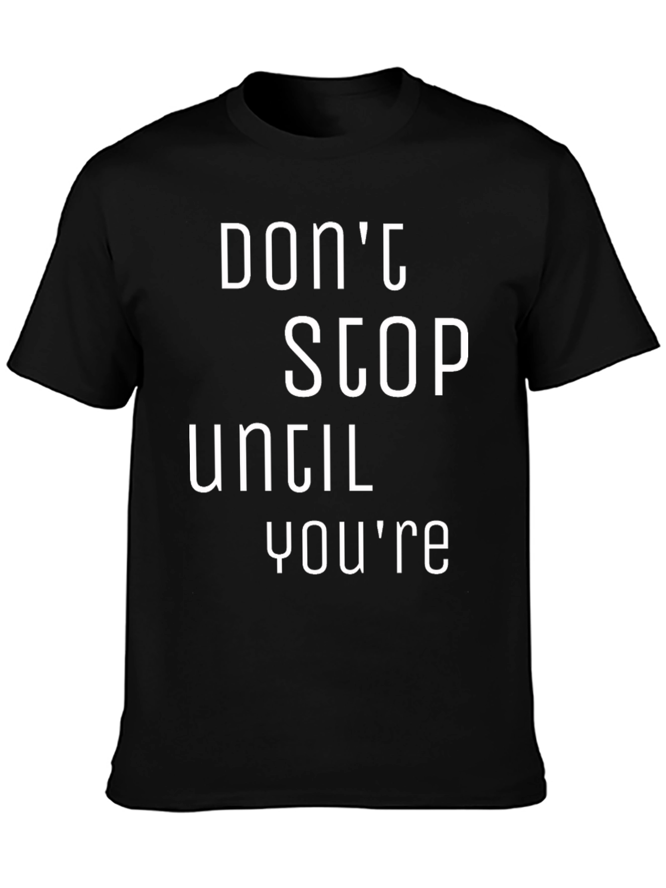 Motivational Black T-Shirt: Dont Stop Until Youre