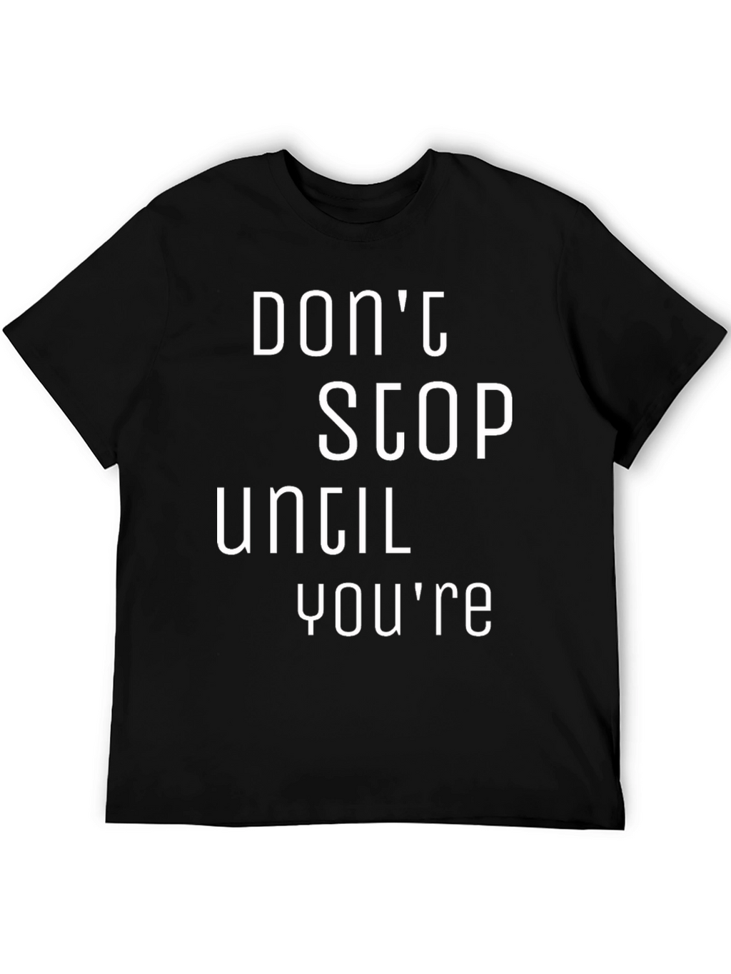 Motivational Black T-Shirt: Dont Stop Until Youre