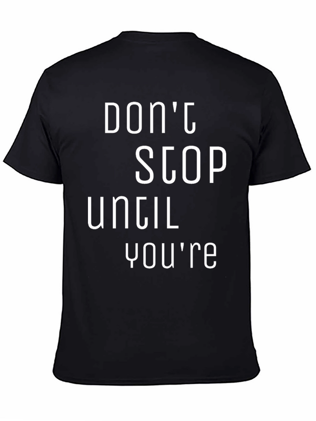 Motivational Black T-Shirt: Dont Stop Until Youre