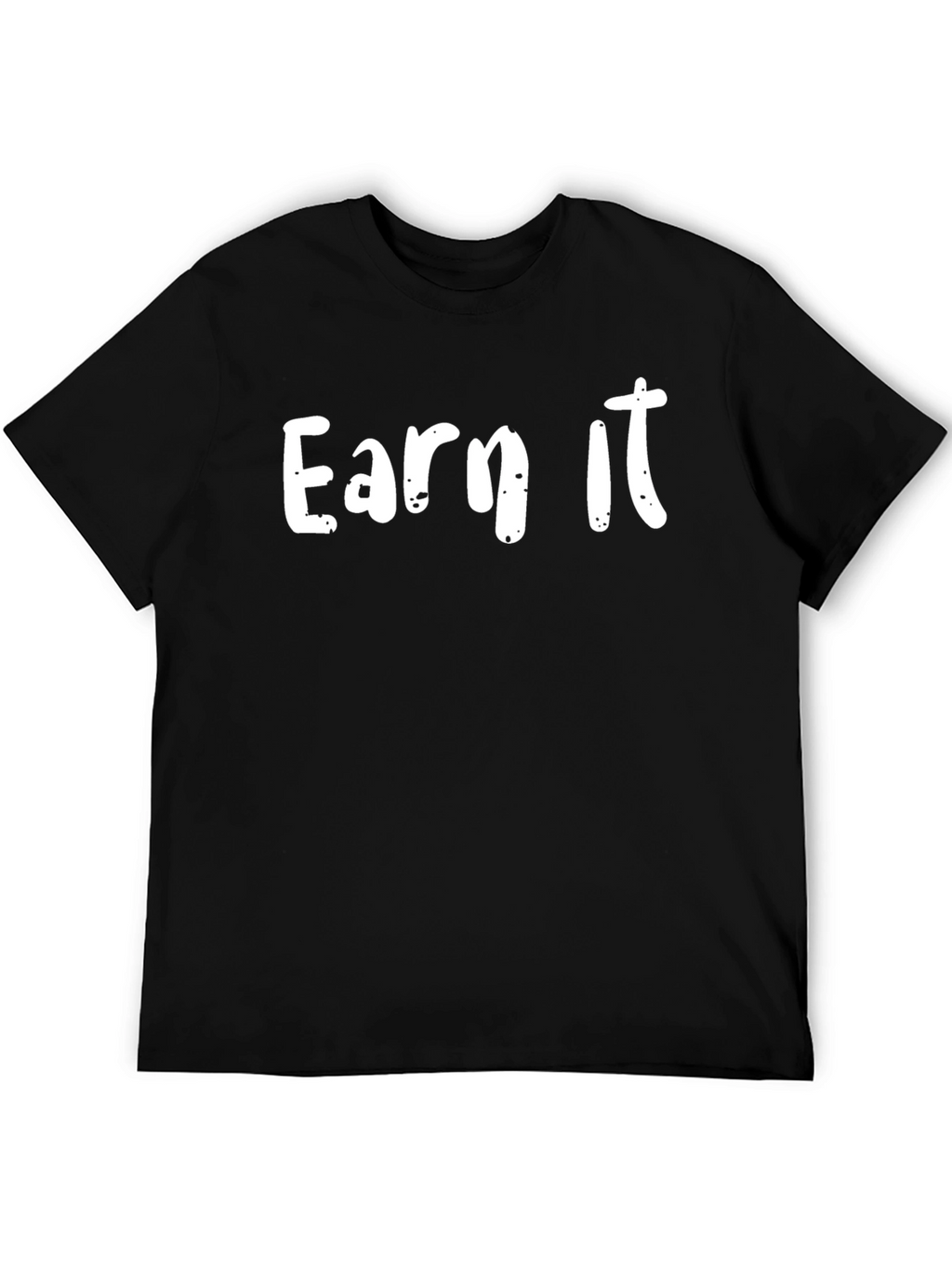 Earn It Graphic Tee - Motivational Black T-Shirt