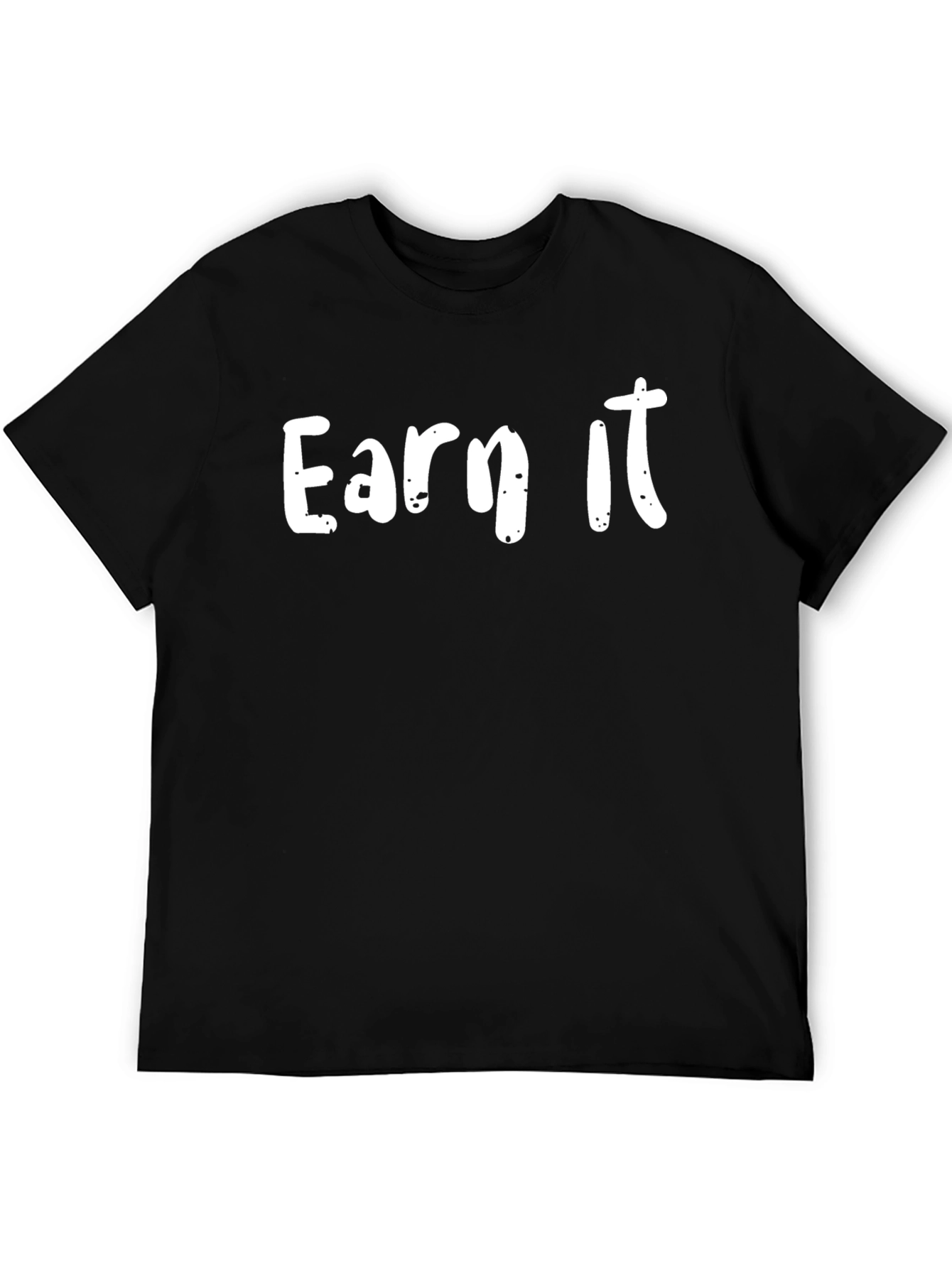 Earn It Graphic Tee - Motivational Black T-Shirt