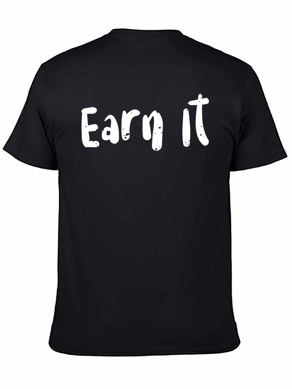 Earn It Graphic Tee - Motivational Black T-Shirt