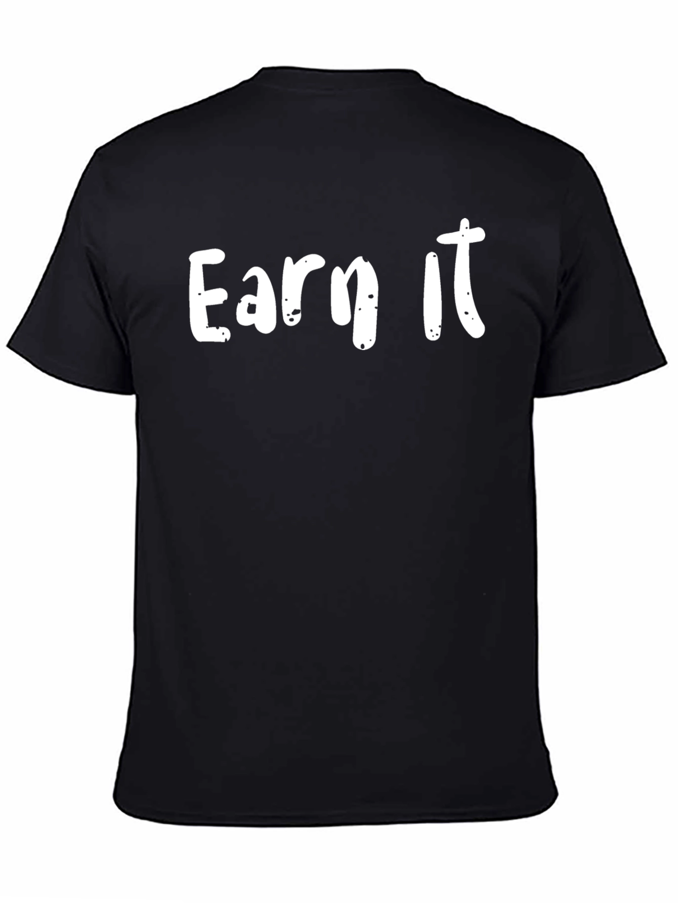Earn It Graphic Tee - Motivational Black T-Shirt