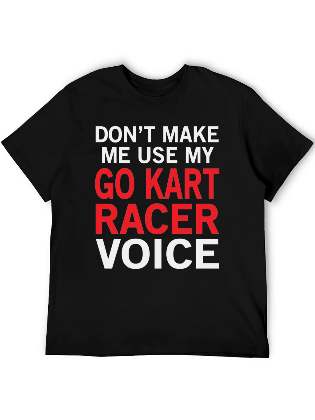 Go Kart Racer Voice T-Shirt - Funny Racing Tee