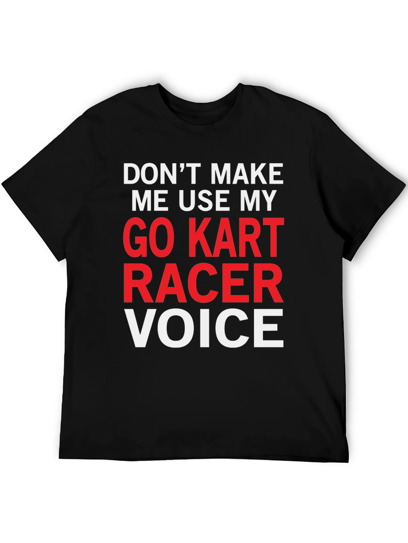 Go Kart Racer Voice T-Shirt - Funny Racing Tee
