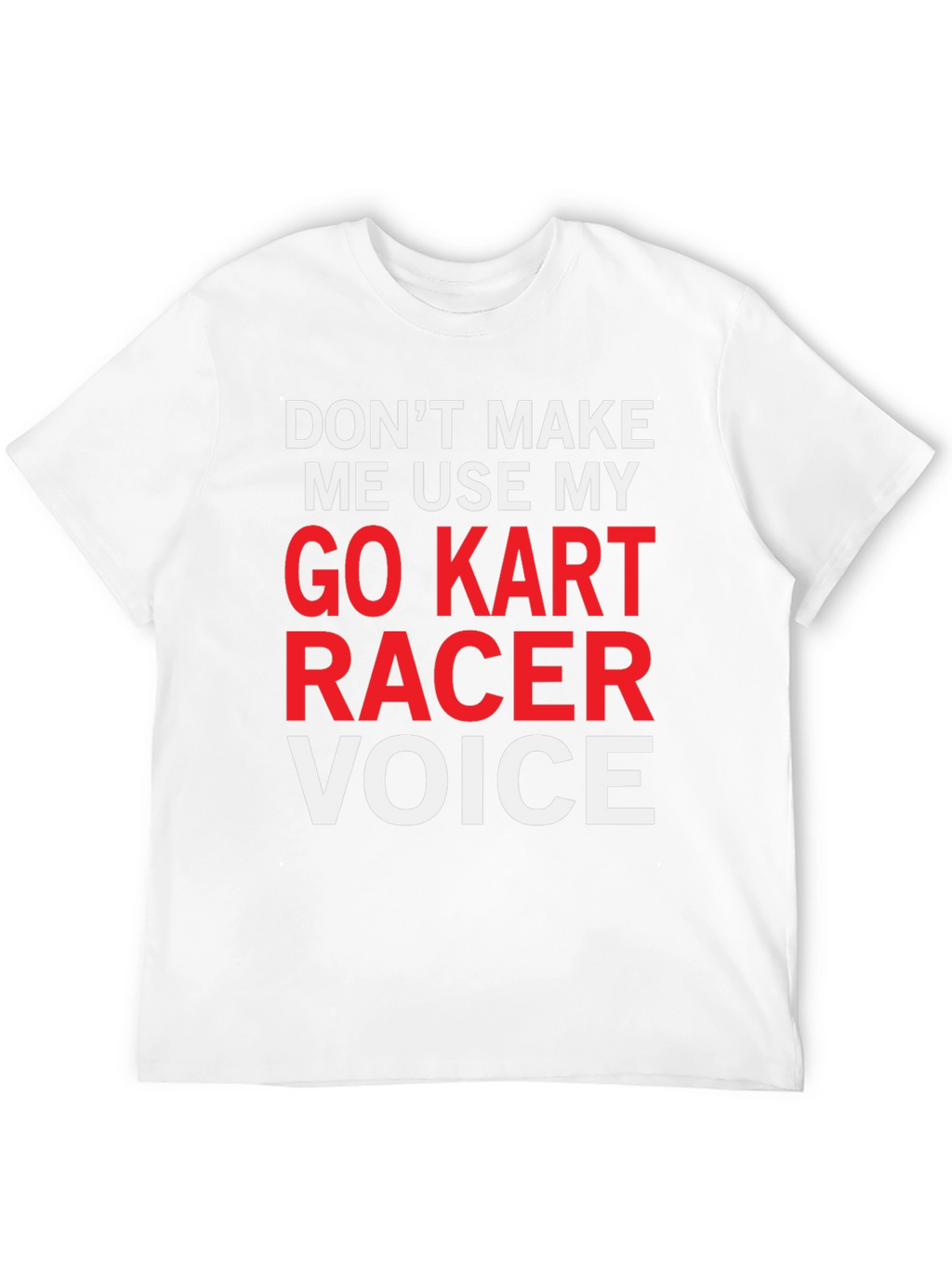 Go Kart Racer Voice T-Shirt - Funny Racing Tee