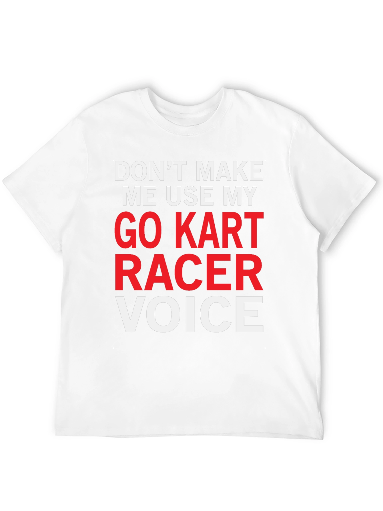 Go Kart Racer Voice T-Shirt - Funny Racing Tee