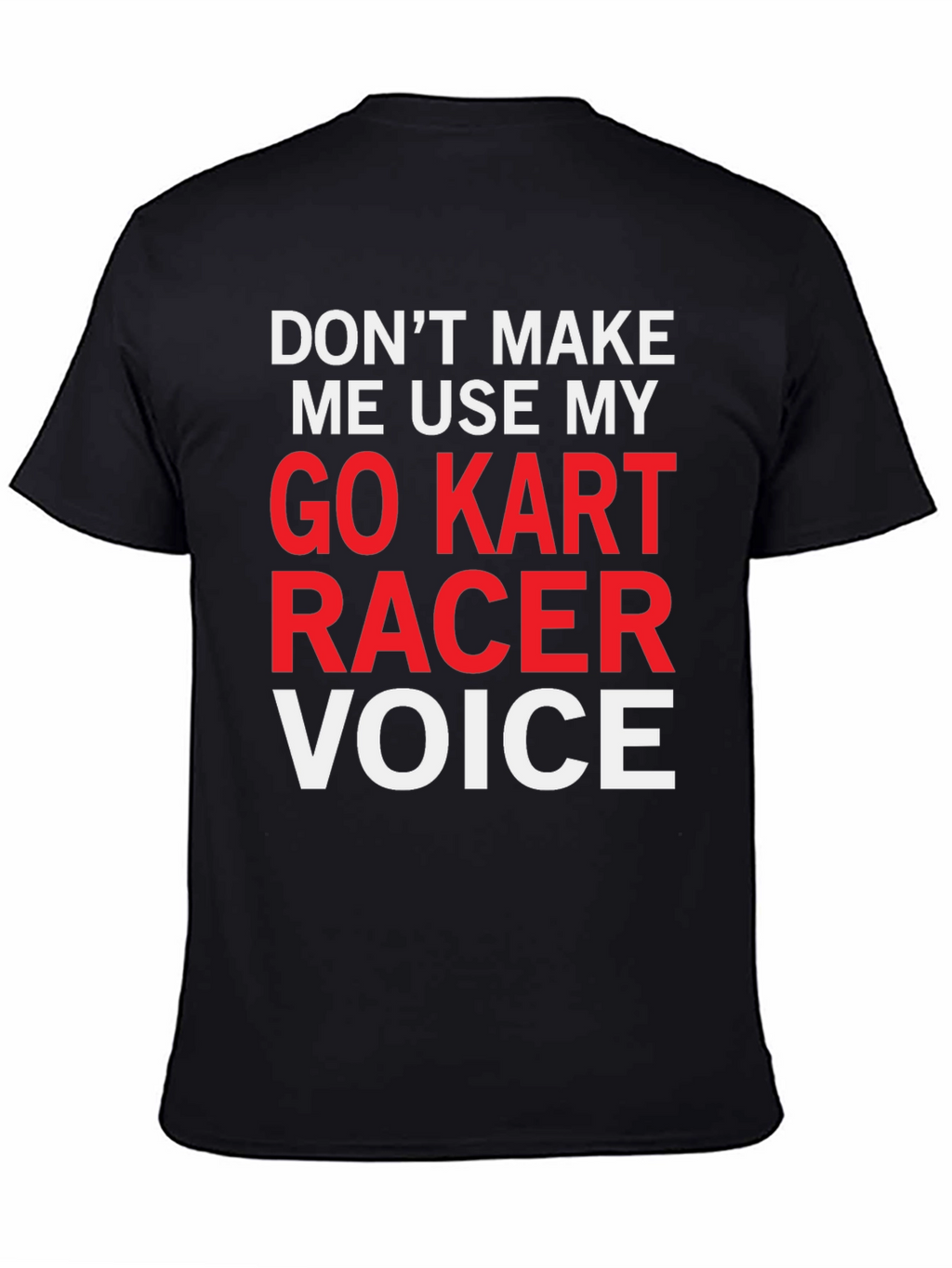 Go Kart Racer Voice T-Shirt - Funny Racing Tee
