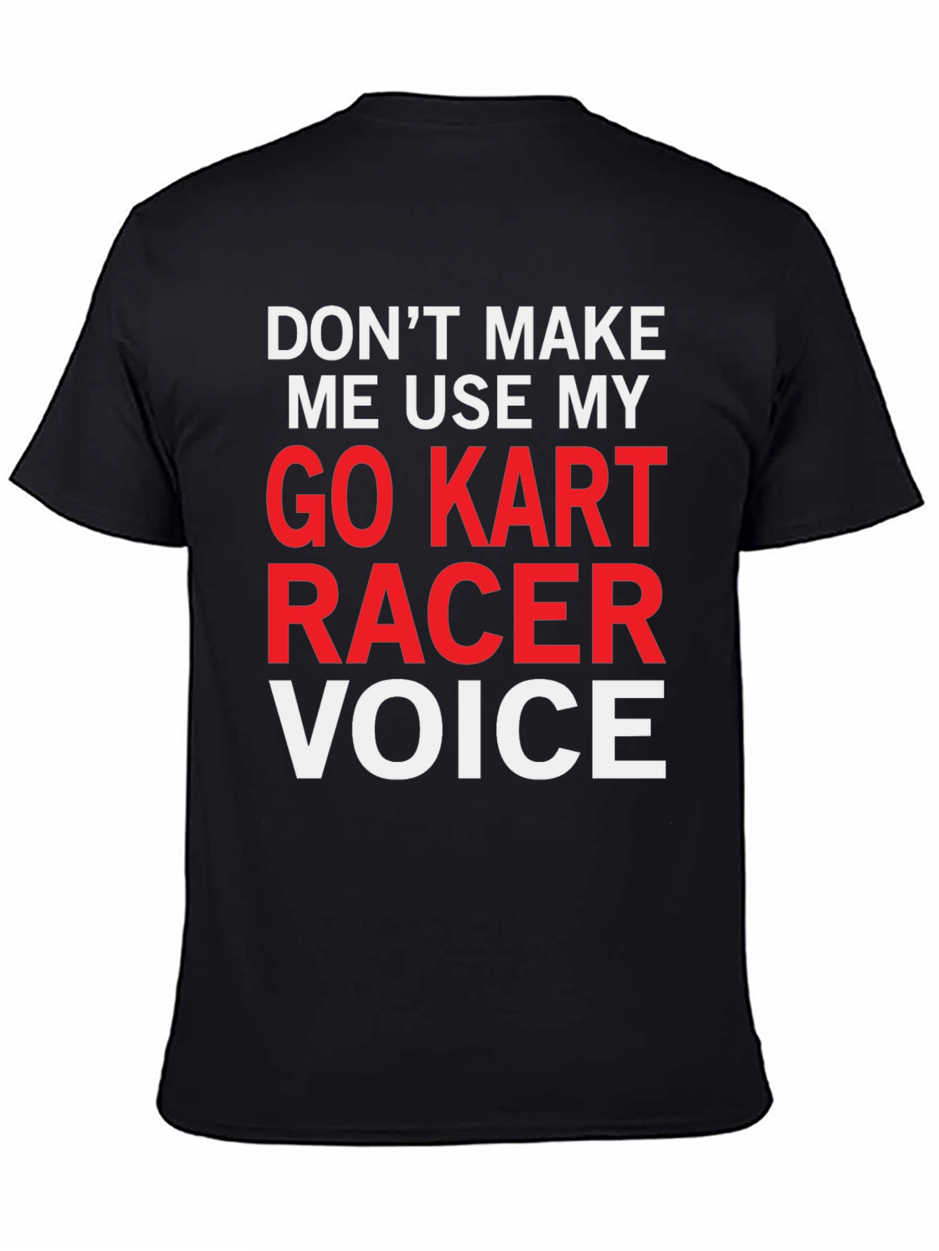 Go Kart Racer Voice T-Shirt - Funny Racing Tee