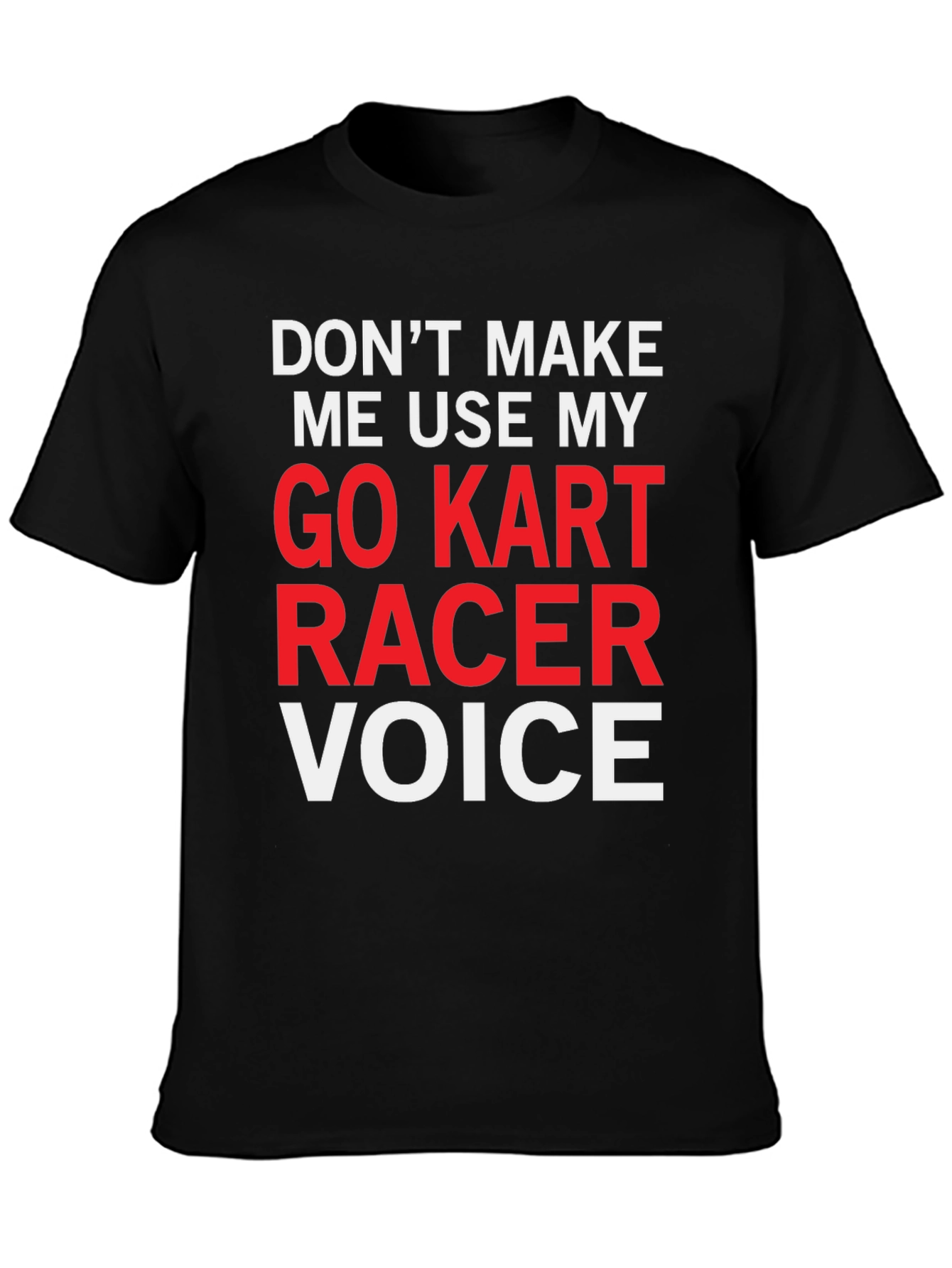Go Kart Racer Voice T-Shirt - Funny Racing Tee