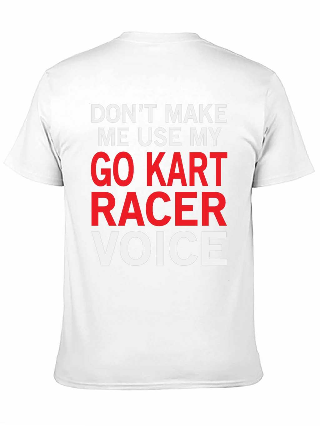 Go Kart Racer Voice T-Shirt - Funny Racing Tee