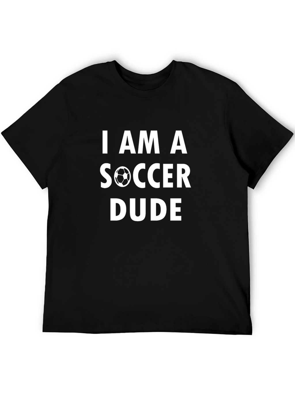I Am A Soccer Dude - Graphic T-Shirt