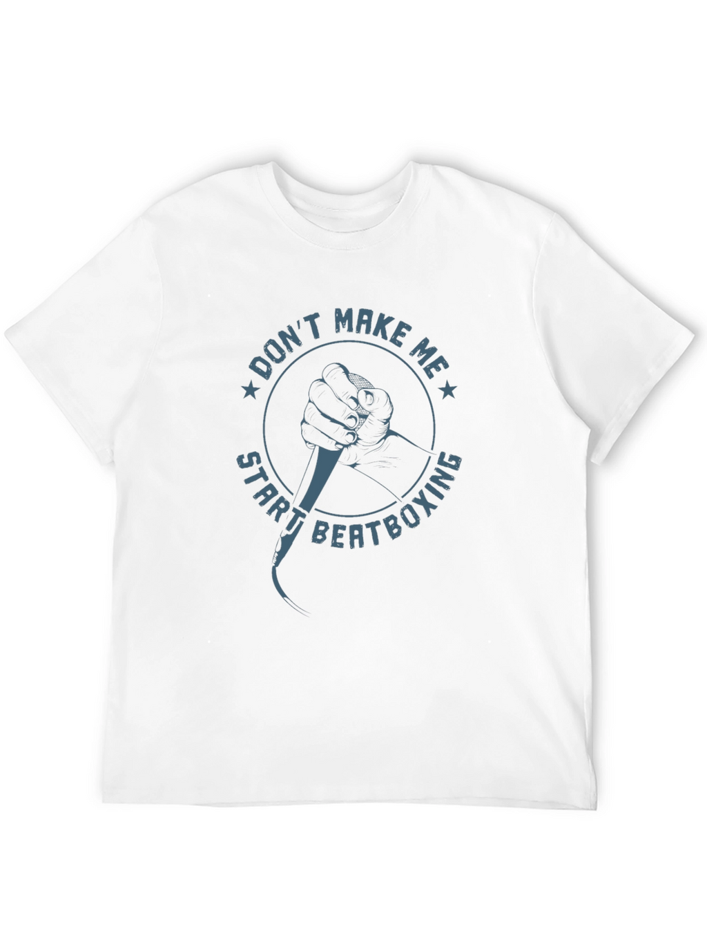 Dont Make Me Start Beatboxing Graphic Tee