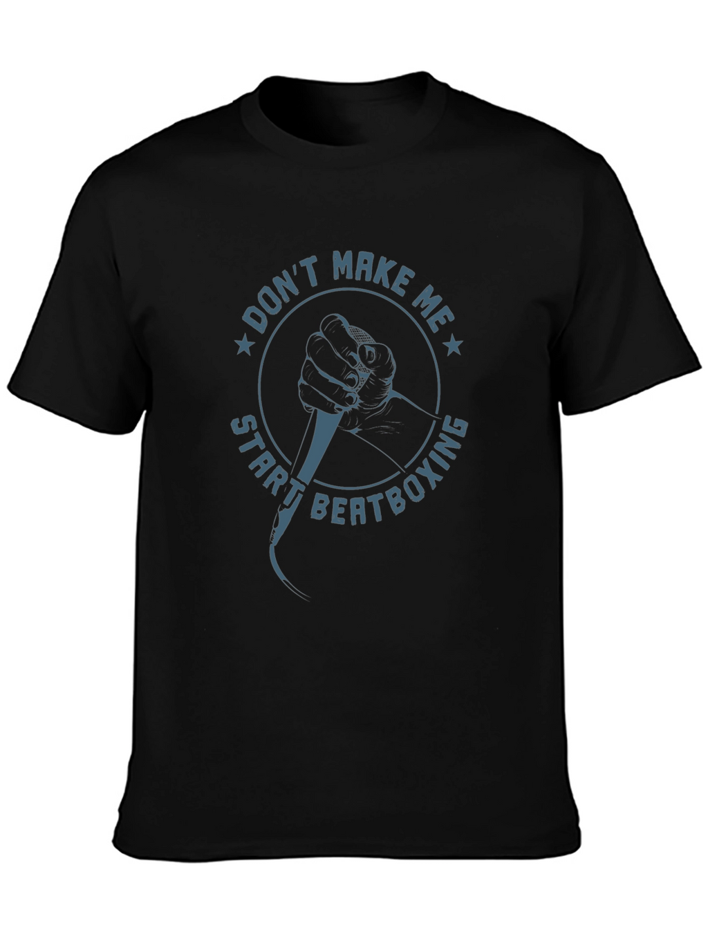 Dont Make Me Start Beatboxing Graphic Tee