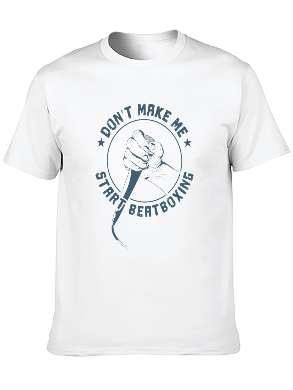 Dont Make Me Start Beatboxing Graphic Tee